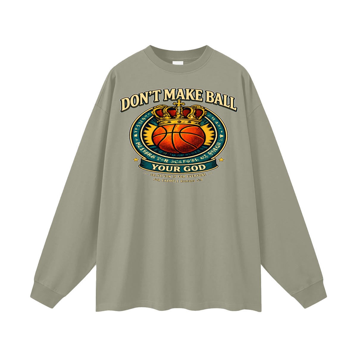 DON'T MAKE BALL YOUR GOD SALVATION IS FOR EVERYONE FOR EXAMPLE Romans 5:9 Long Sleeve T-Shirt