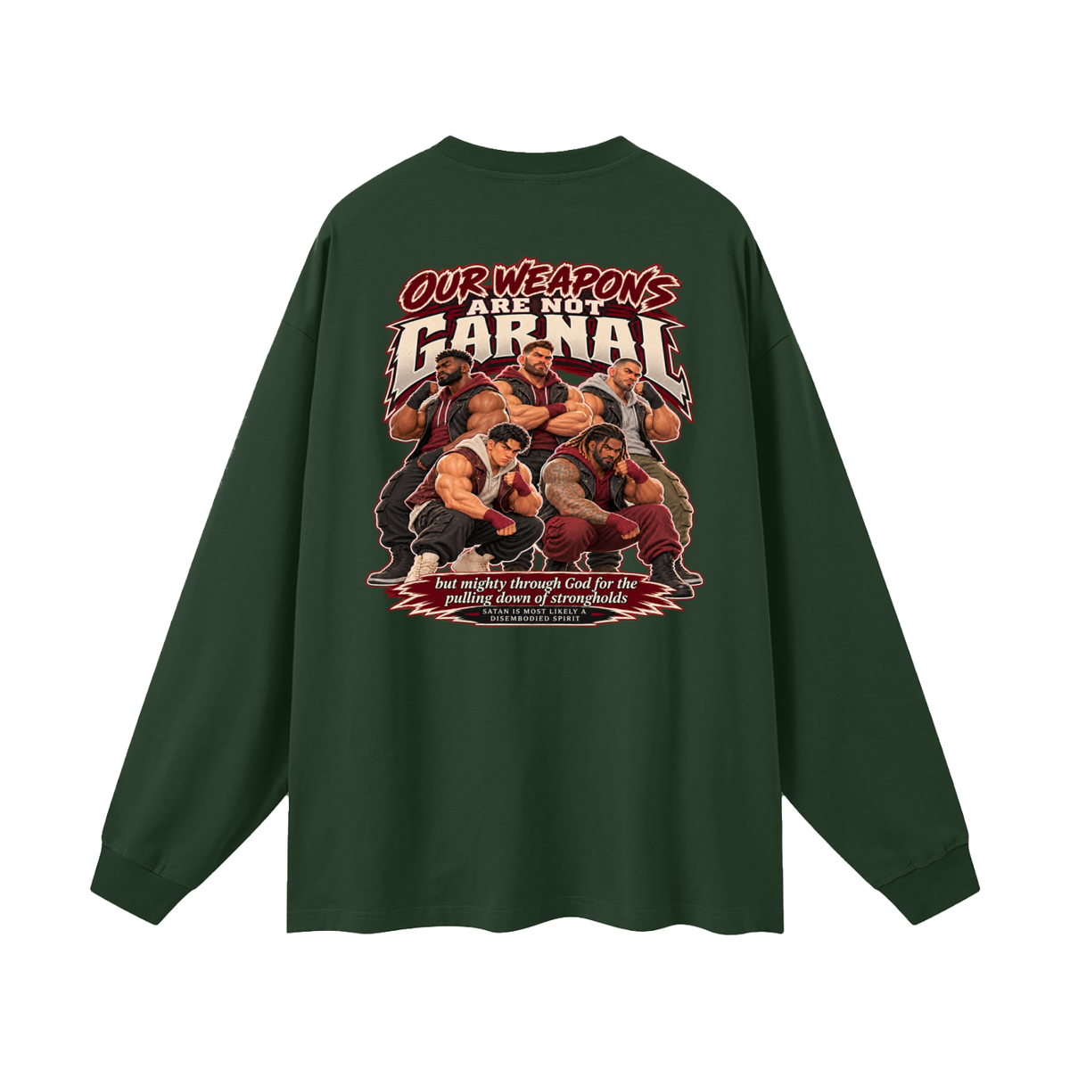 HUMANS ARE STUPID (Jeremiah 4:22) OUR WEAPONS ARE NOT CARNAL but mighty through God for the pulling down of strongholds SATAN IS MOST LIKELY A DISEMBODIED SPIRIT Long Sleeve T-Shirt