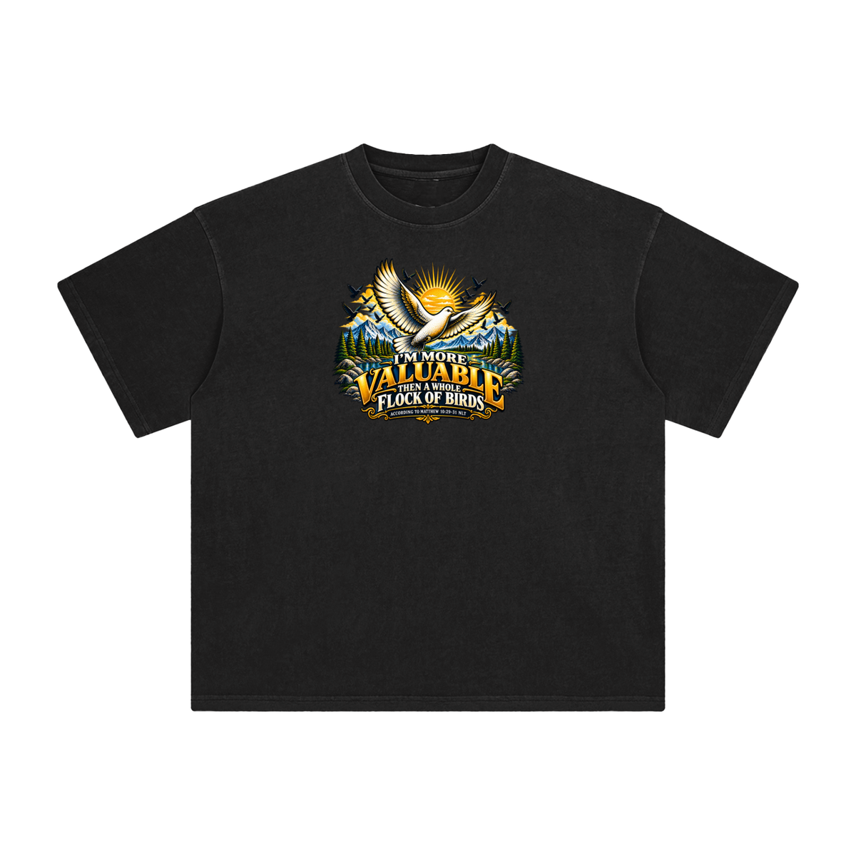 I'M MORE VALUABLE THAN A WHOLE FLOCK OF BIRDS ACCORDING TO MATTHEW 10:29-31 NLT T-Shirt