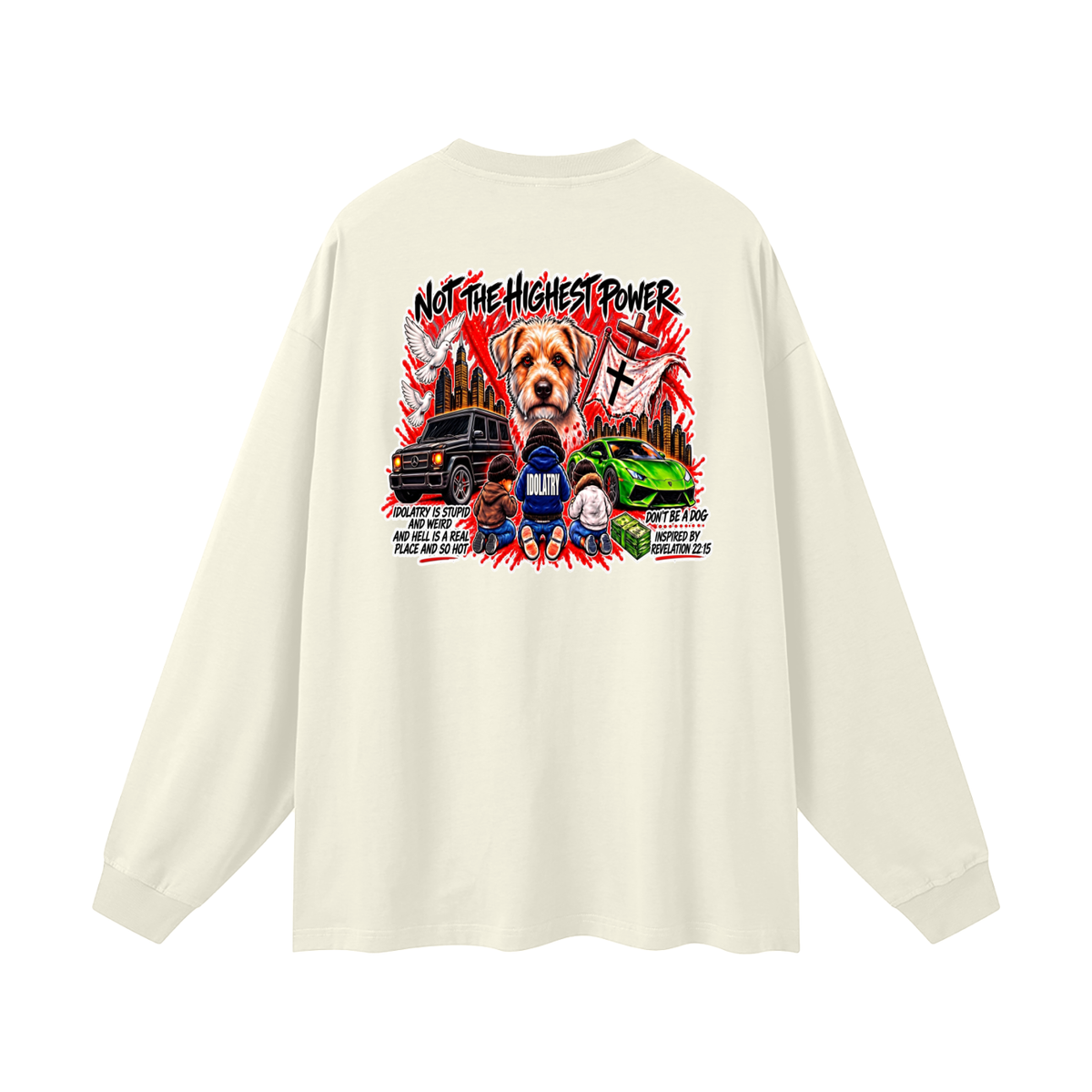IDOLATRY IS STUPID AND WEIRD AND HELL IS A REAL PLACE AND SO HOT Long Sleeve T-Shirt