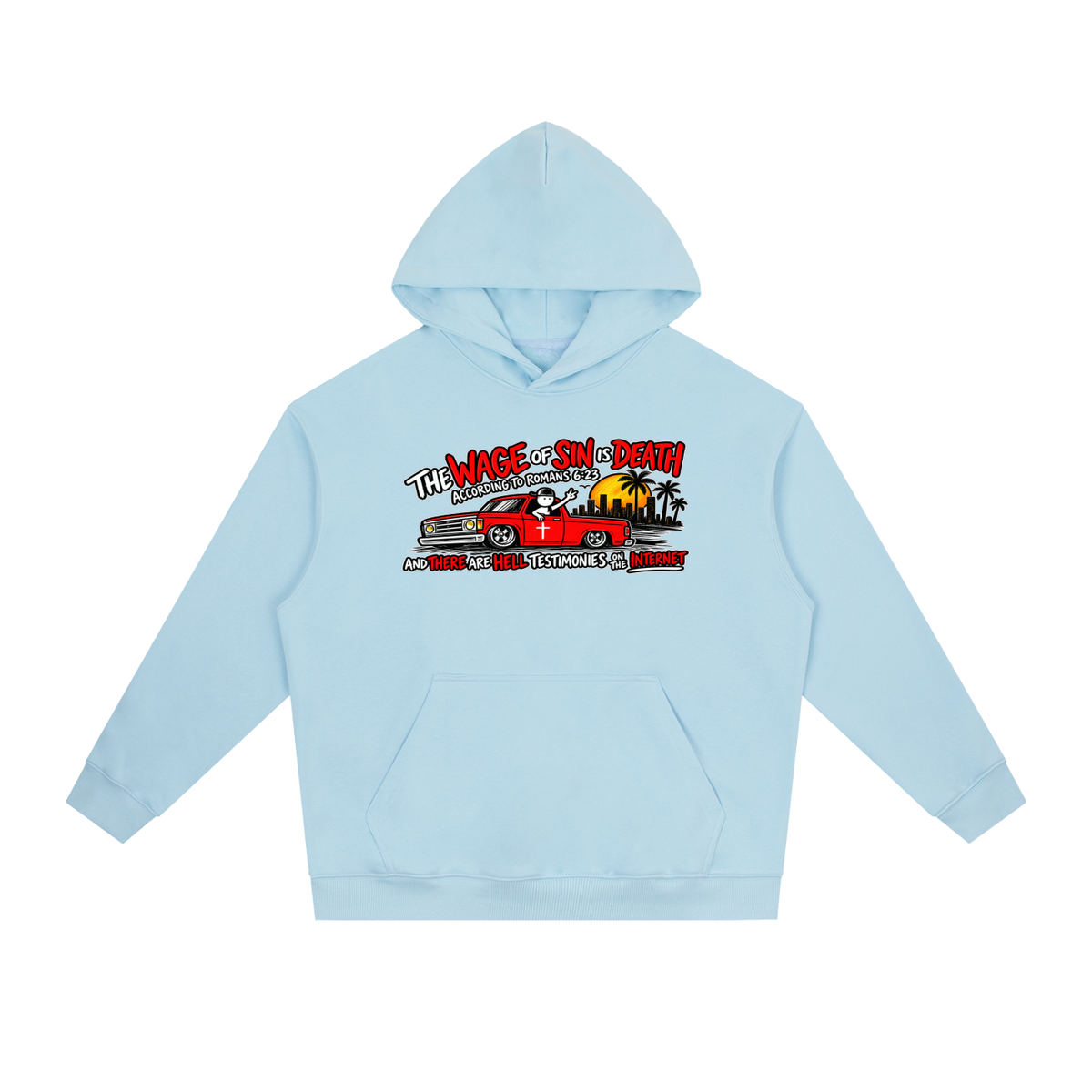 THE WAGE OF SINS IS DEATH ACCORDING TO ROMANS 6:23 AND THERE ARE HELL TESTIMONIES ON THE INTERNET Hoodie