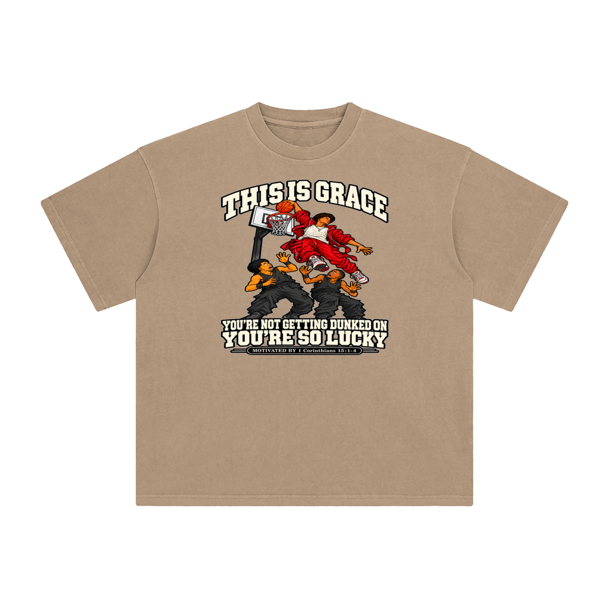 THIS IS GRACE YOU'RE NOT GETTING DUNKED ON YOU'RE SO LUCKY MOTIVATED BY 1 Corinthians 15:1-4 T-Shirt
