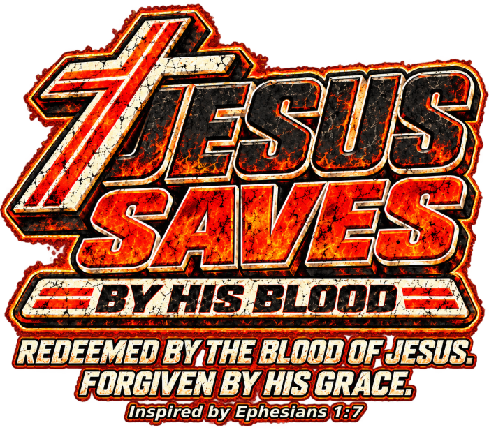 JESUS SAVES BY HIS BLOOD REDEEMED BY THE BLOOD OF JESUS. FORGIVEN BY HIS GRACE. Inspired by Ephesians 1:7 T-Shirt