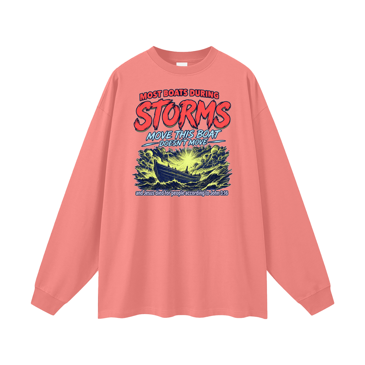 MOST BOATS DURING STORMS MOVE THIS BOAT DOESN'T MOVE and Jesus died for our people according to John 3:16 Long Sleeve T-Shirt