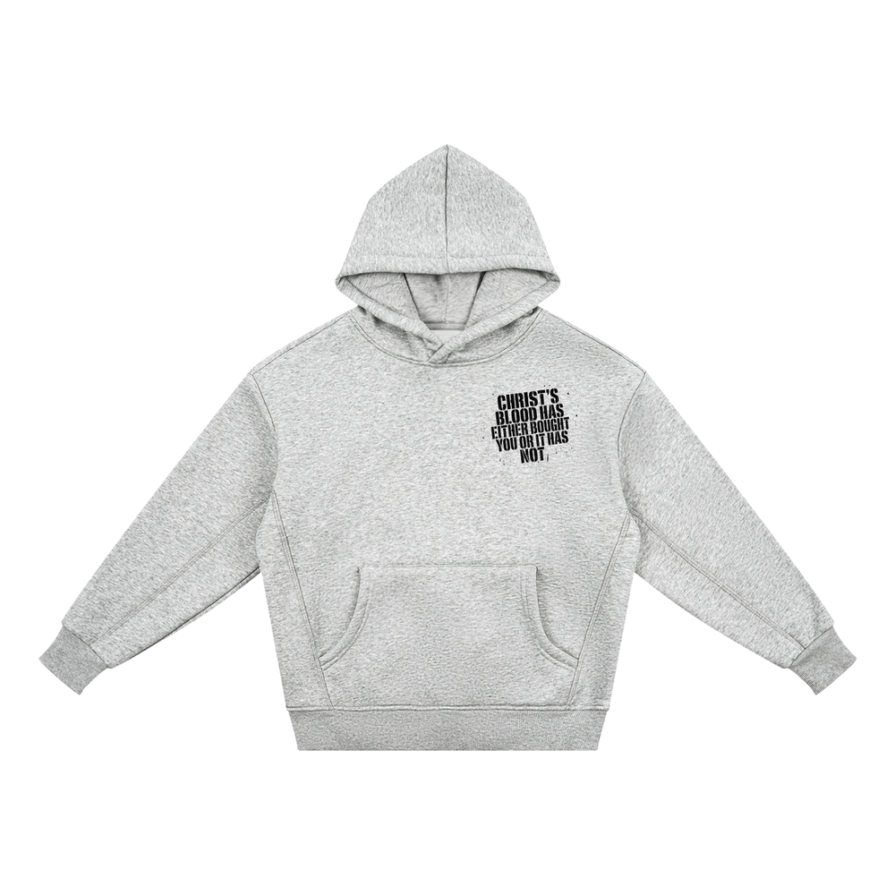 CHRIST'S BLOOD HAS EITHER BOUGHT YOU OR IT HAS NOT Hoodie