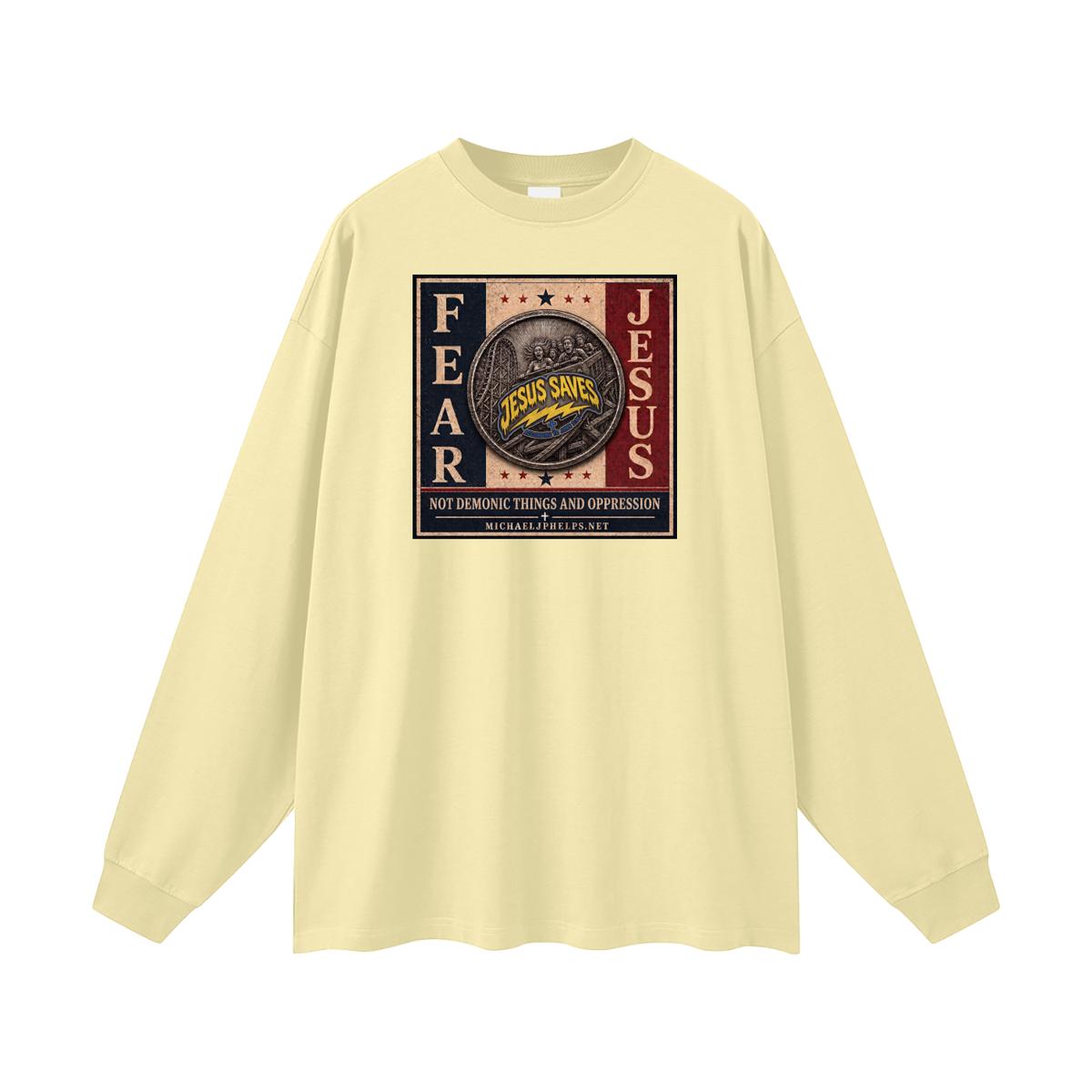 FEAR JESUS NOT DEMONIC THINGS AND OPPRESSION + MICHAELJPHELPS.NET Long Sleeve T-Shirt