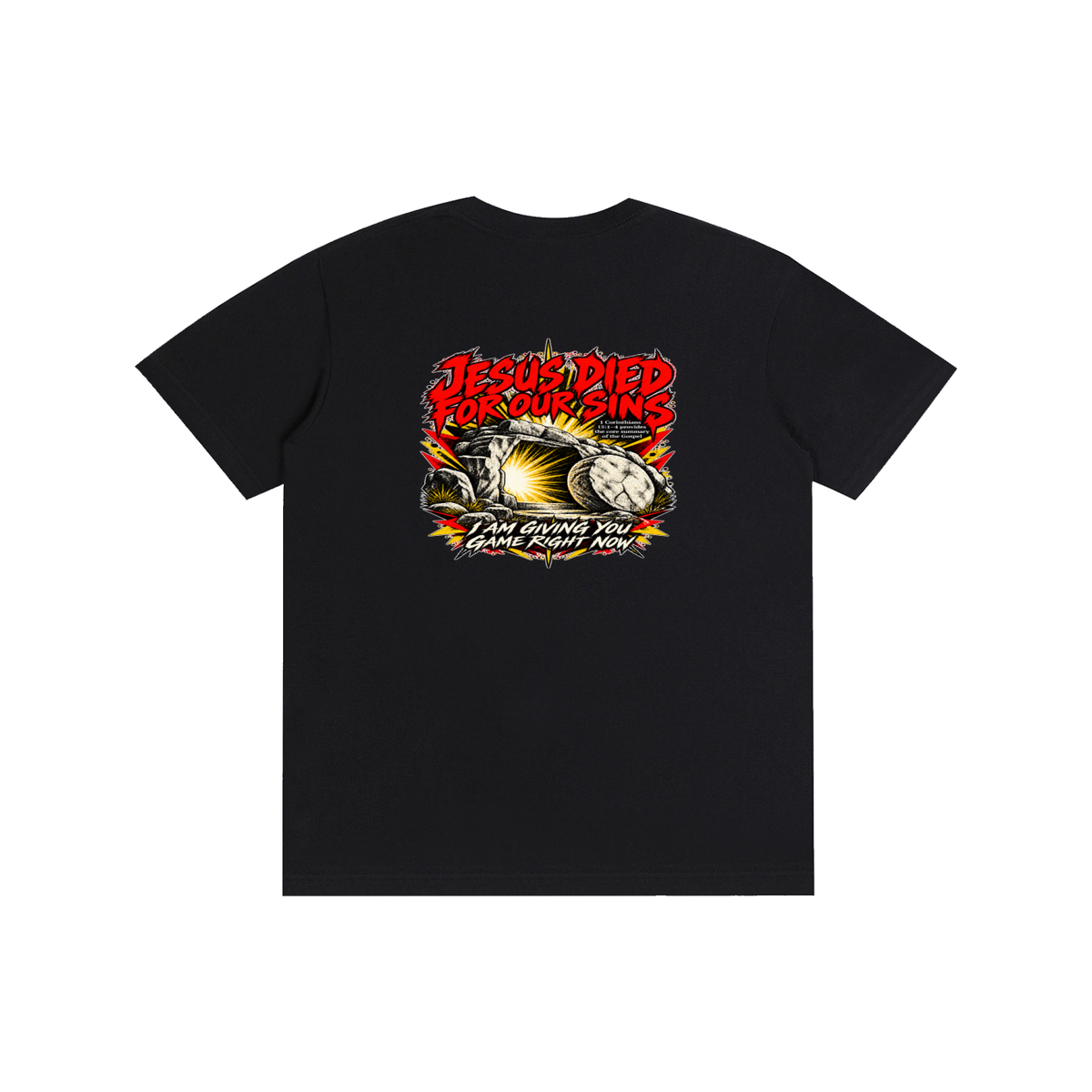 JESUS DIED FOR OUR SINS 1 Corinthians 15:1-4 provides the core summary of the Gospel I AM GIVING YOU GAME RIGHT NOW T-Shirt