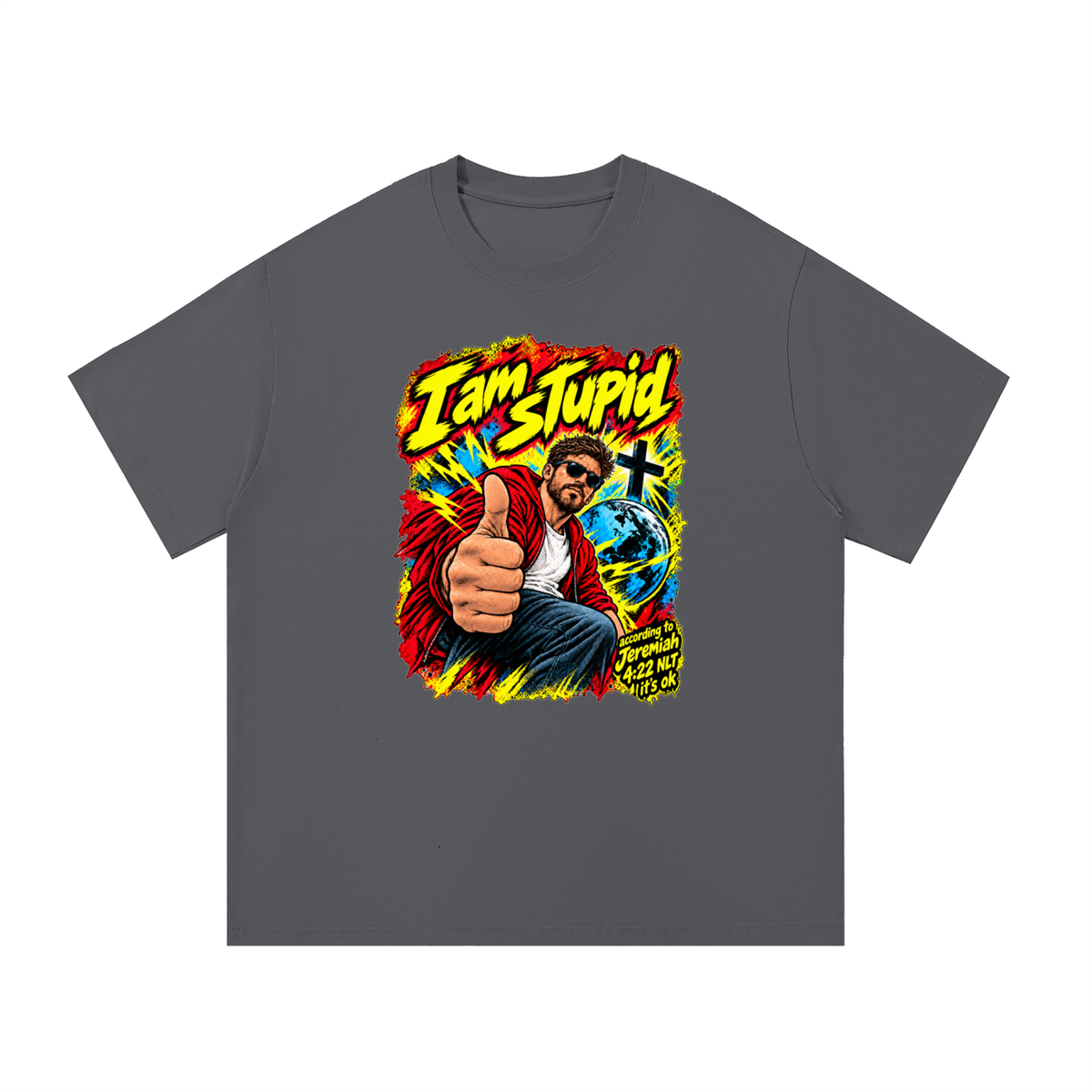 I am STUPid according to Jeremiah 4:22 NLT it's ok T-Shirt