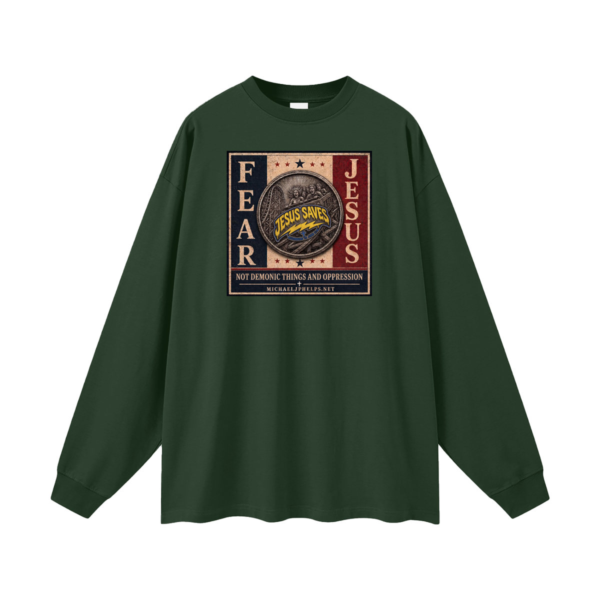 FEAR JESUS NOT DEMONIC THINGS AND OPPRESSION + MICHAELJPHELPS.NET Long Sleeve T-Shirt