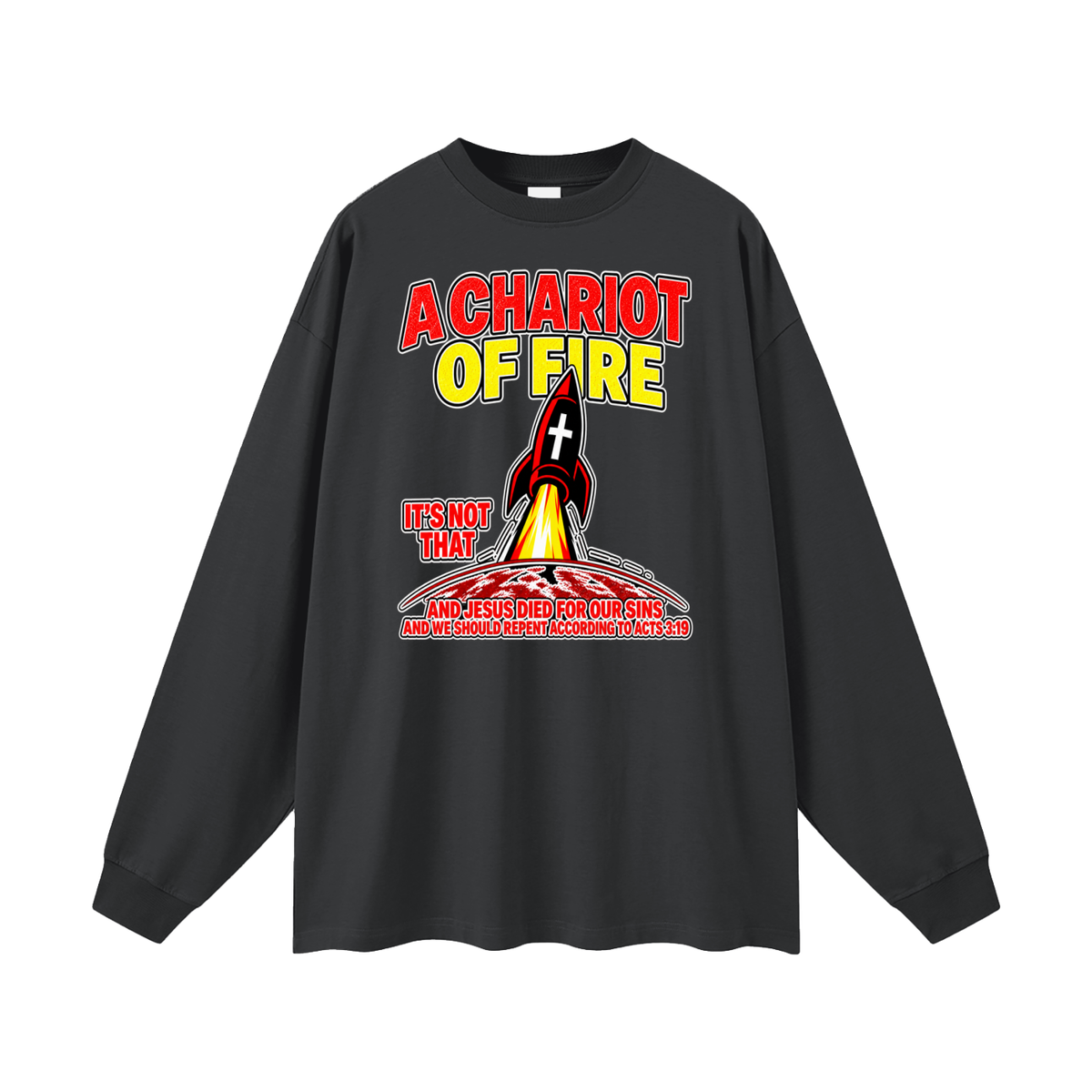 A CHARIOT OF FIRE IT'S NOT THAT AND JESUS DIED FOR OUR SINS AND WE SHOULD REPENT ACCORDING TO ACTS 3:19 Long Sleeve T-Shirt