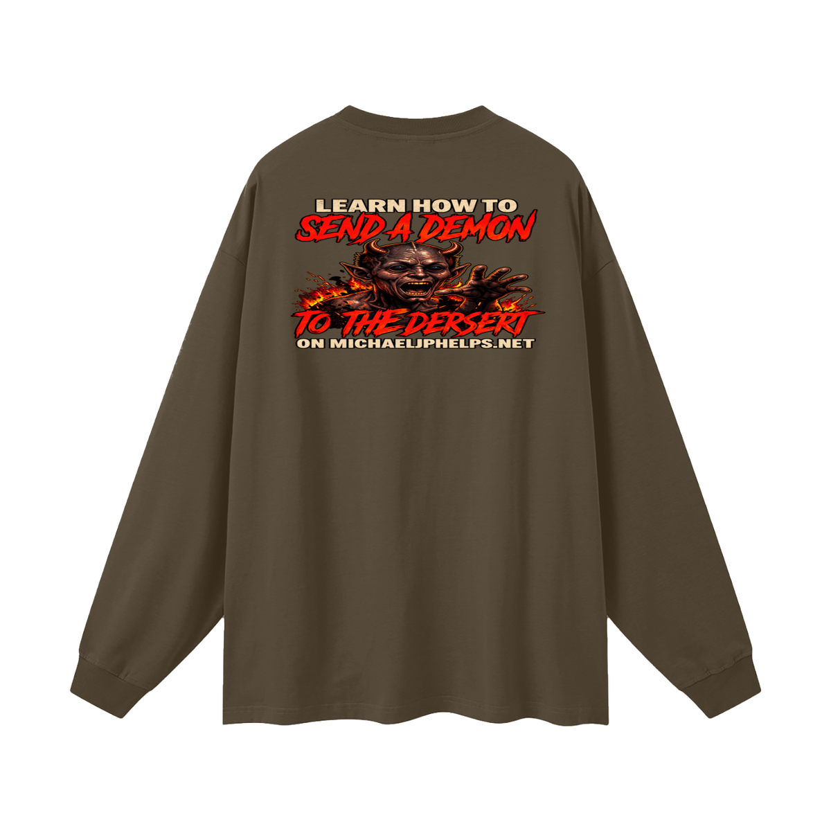 LEAN INTO THE HATE SEND A DEMON TO DESERT AND KNOW THAT GOD HATES ALL WHO DO EVIL ACCORDING TO PSALM 5:5 NLT LEARN HOW TO SEND A DEMON TO THE DESERT ON MICHAELJPHELPS.NET Long Sleeve T-Shirt