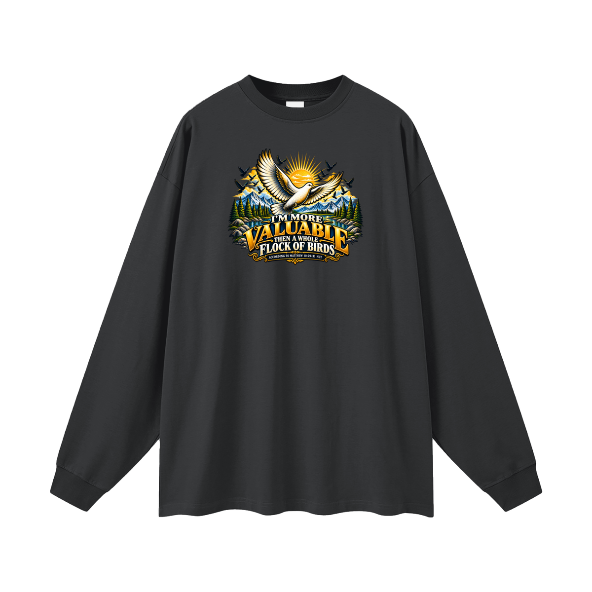I'M MORE VALUABLE THAN A WHOLE FLOCK OF BIRDS ACCORDING TO MATTHEW 10:29-31 NLT Long Sleeve T-Shirt