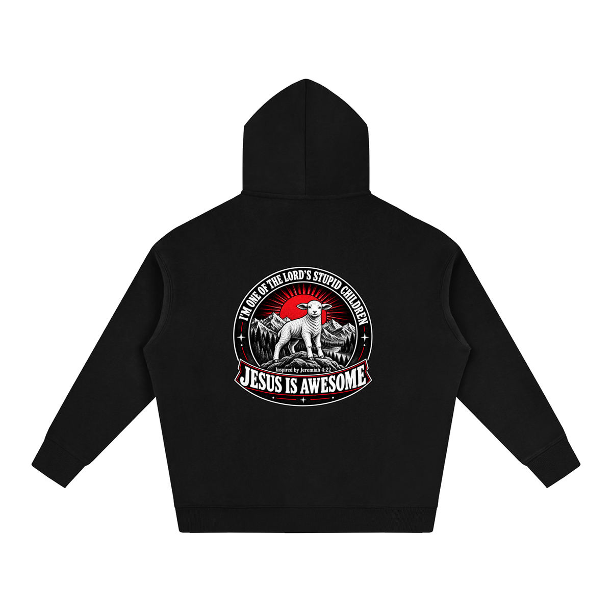 I'M ONE OF THE LORD'S STUPID CHILDREN INSPIRED BY Jeremiah 4:22 JESUS IS AWESOME Hoodie