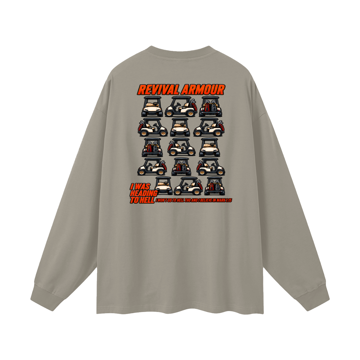 I WAS HEADING TO I WON'T GO TO HELL THO AND I BELIEVE IN MARK 1:15 Long Sleeve T-Shirt