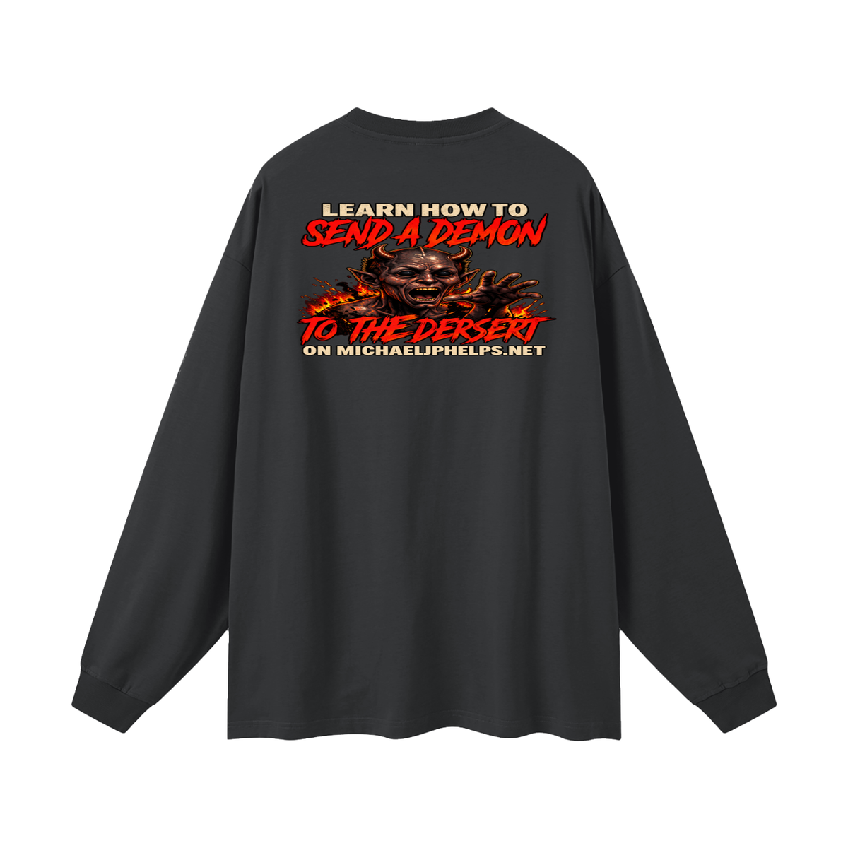 LEAN INTO THE HATE SEND A DEMON TO DESERT AND KNOW THAT GOD HATES ALL WHO DO EVIL ACCORDING TO PSALM 5:5 NLT LEARN HOW TO SEND A DEMON TO THE DESERT ON MICHAELJPHELPS.NET Long Sleeve T-Shirt