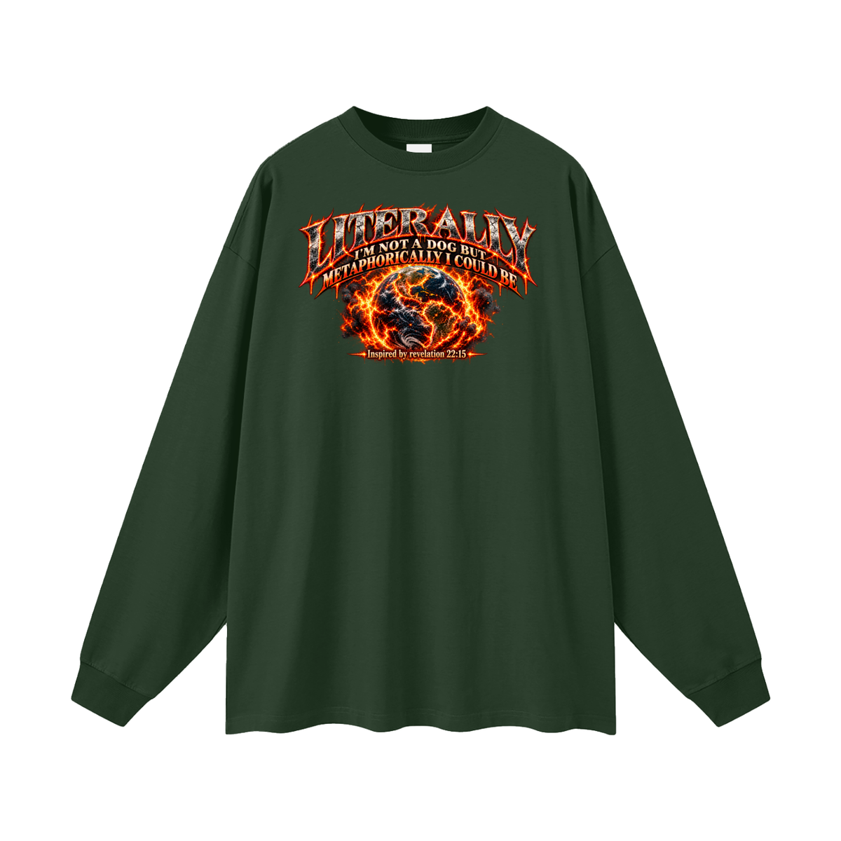 LITERALLY I'M NOT A DOG BUT METAPHORICALLY I COULD BE Inspired by revelation 22:15 Long Sleeve T-Shirt
