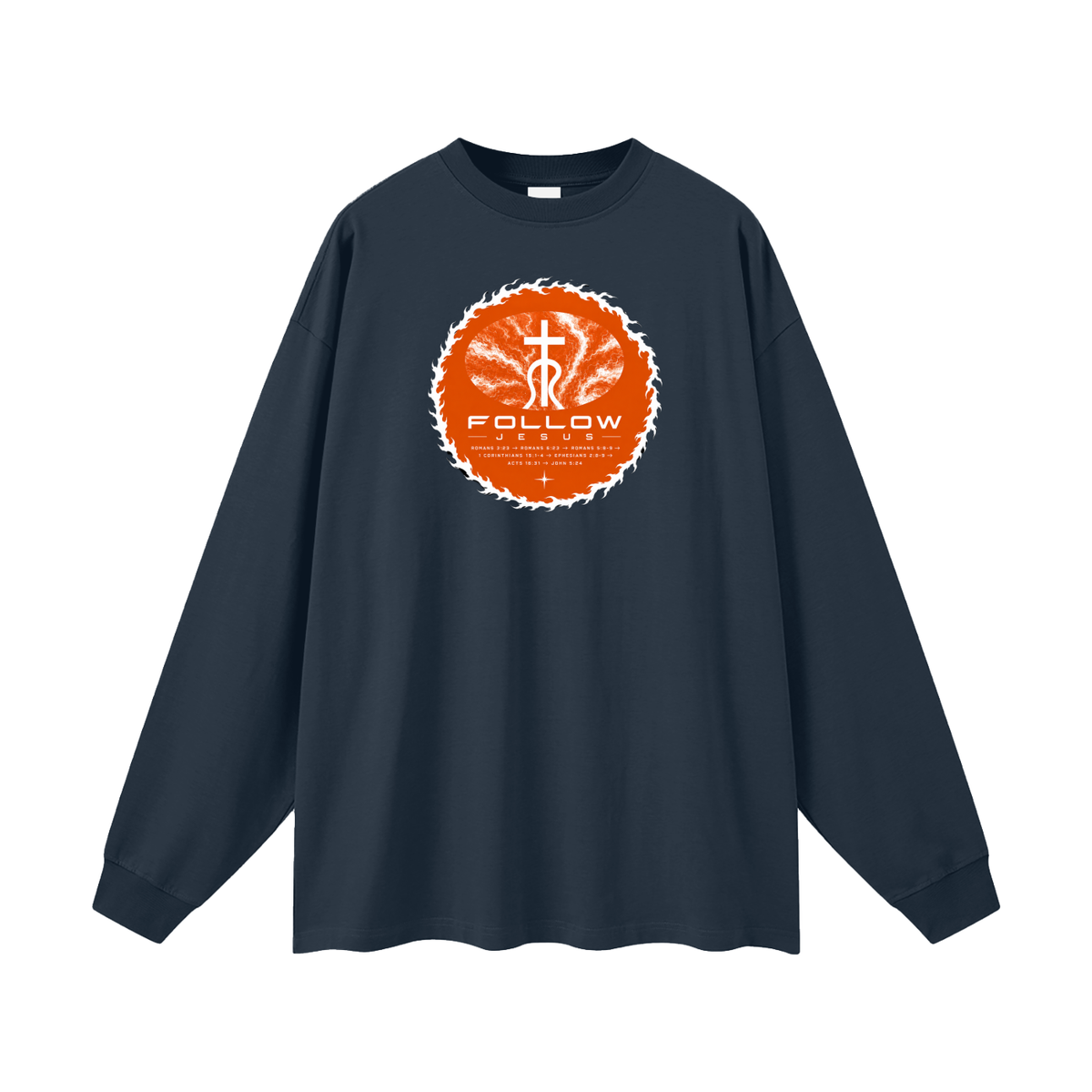 Follow Jesus Romans 3:23 -> Romans 6:23 -> Romans 5:8-9 -> 1 Corinthians 15:1-4 -> Ephesians 2:8-9 -> Acts 16:31 -> John 5:24 Long Sleeve T-Shirt