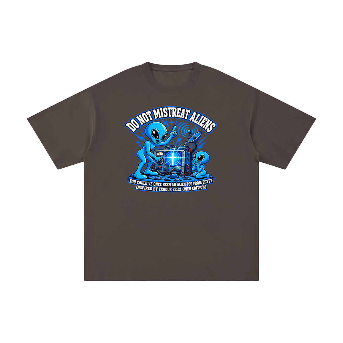 DO NOT MISTREAT ALIENS YOU COULD'VE ONCE BEEN AN ALIEN TOO FROM EGYPT INSPIRED BY EXODUS 22:21 (WEB EDITION) T-Shirt