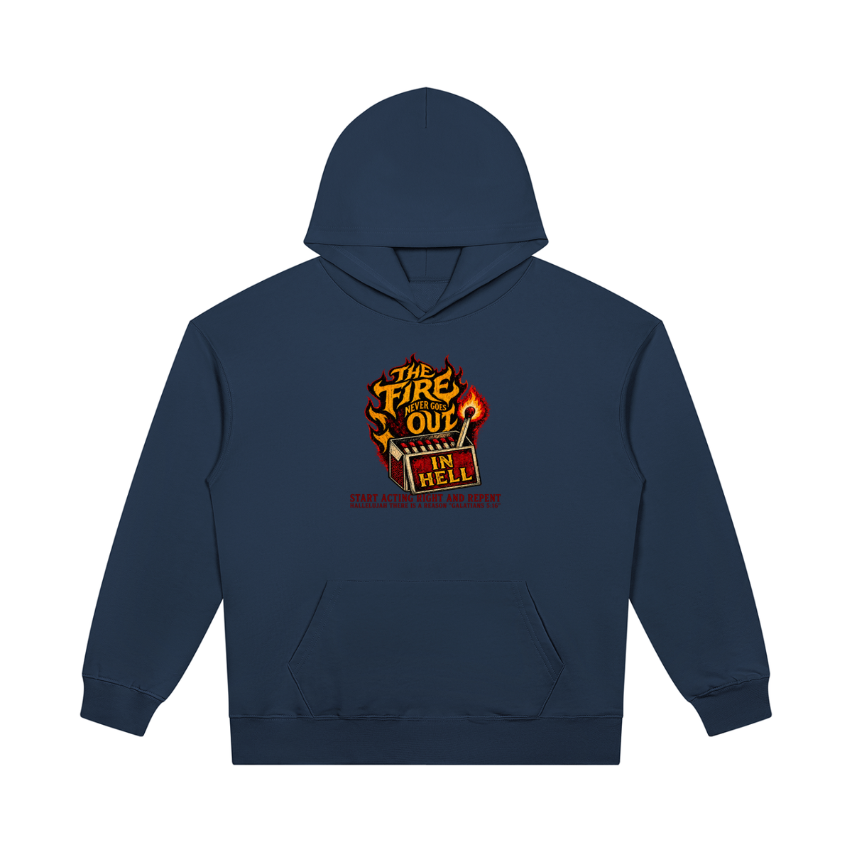 THE FIRE NEVER GOES OUT IN HELL START ACTING RIGHT AND REPENT HALLELUJAH THERE IS A REASON "GALATIANS 5:16" Hoodie