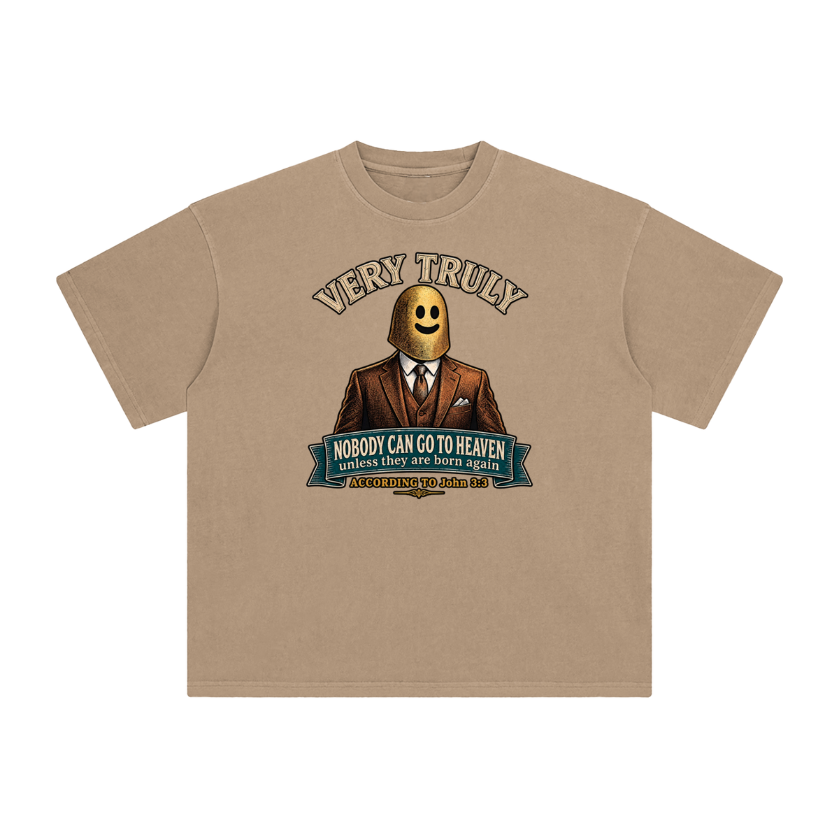 VERY TRULY NOBODY CAN GO TO HEAVEN unless they are born again ACCORDING TO John 3:3 T-Shirt