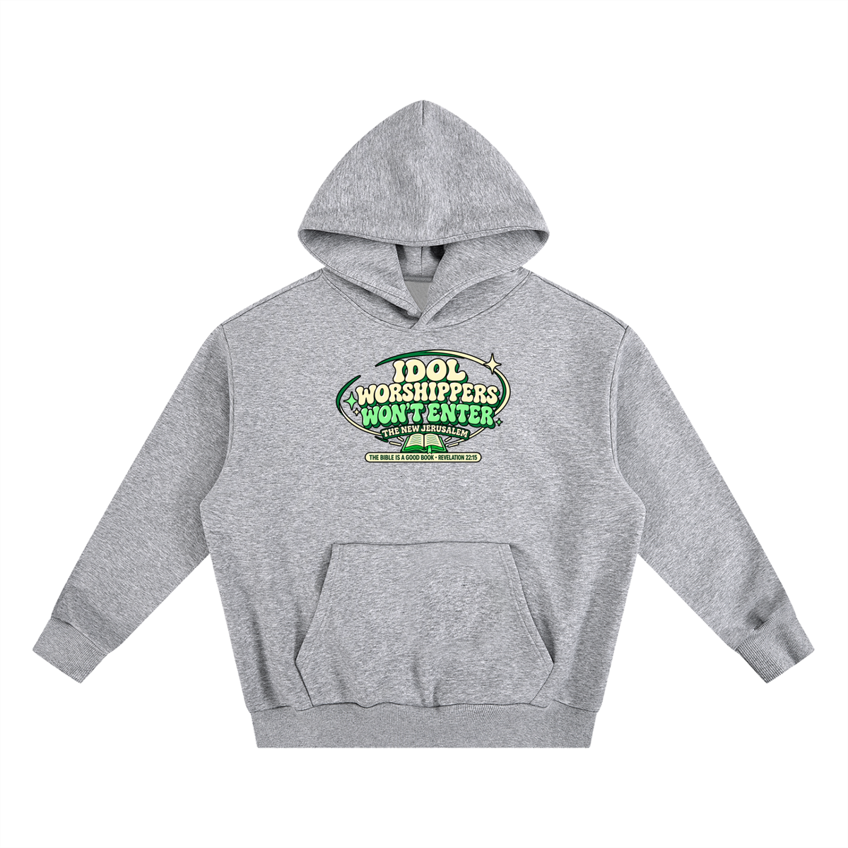 IDOL WORSHIPPERS WON'T ENTER THE NEW JERUSALEM THE BIBLE IS A GOOD BOOK . REVELATION 22:15 Hoodie