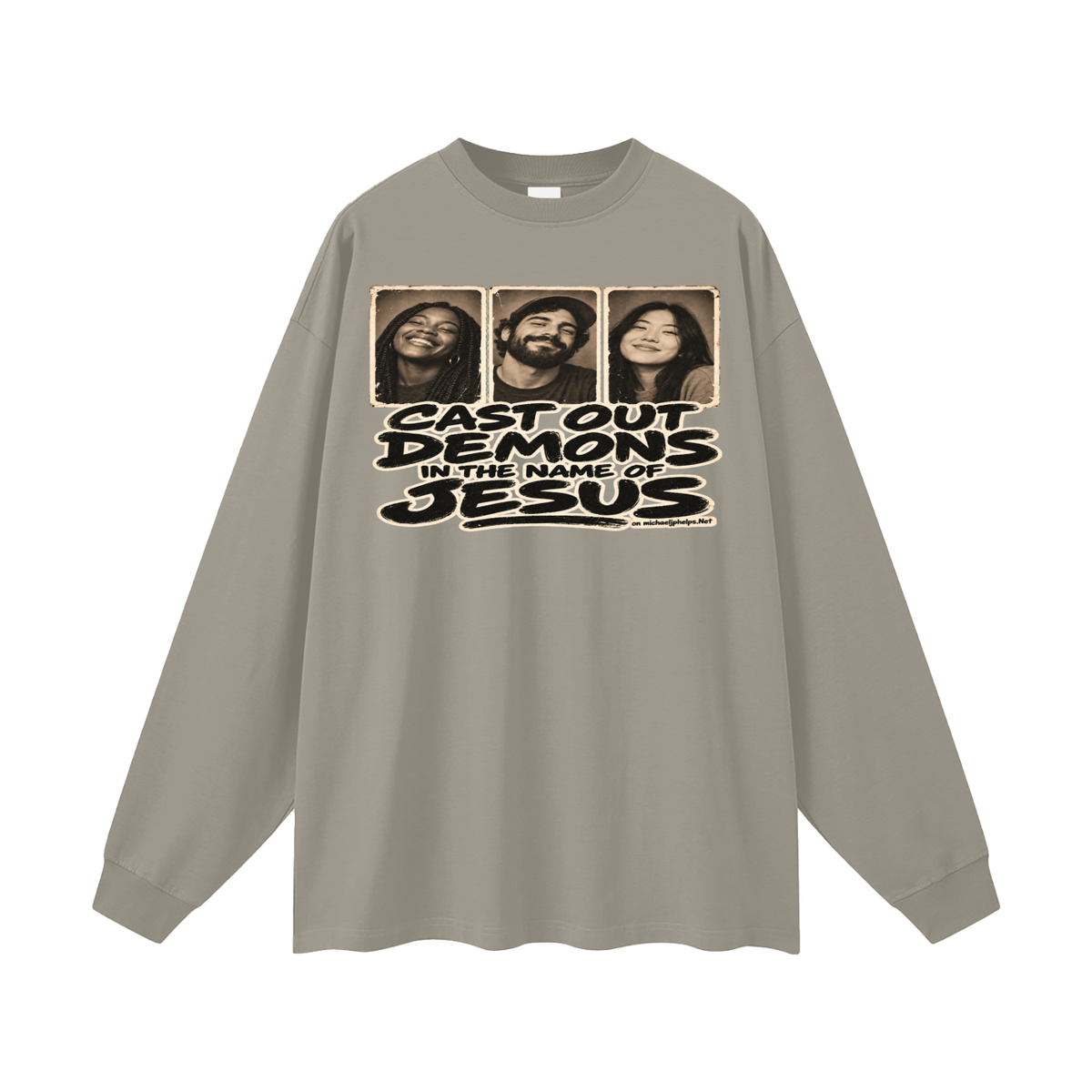 Cast out demons in the name of Jesus on Michaeljphelps.Net Long Sleeve T-Shirt