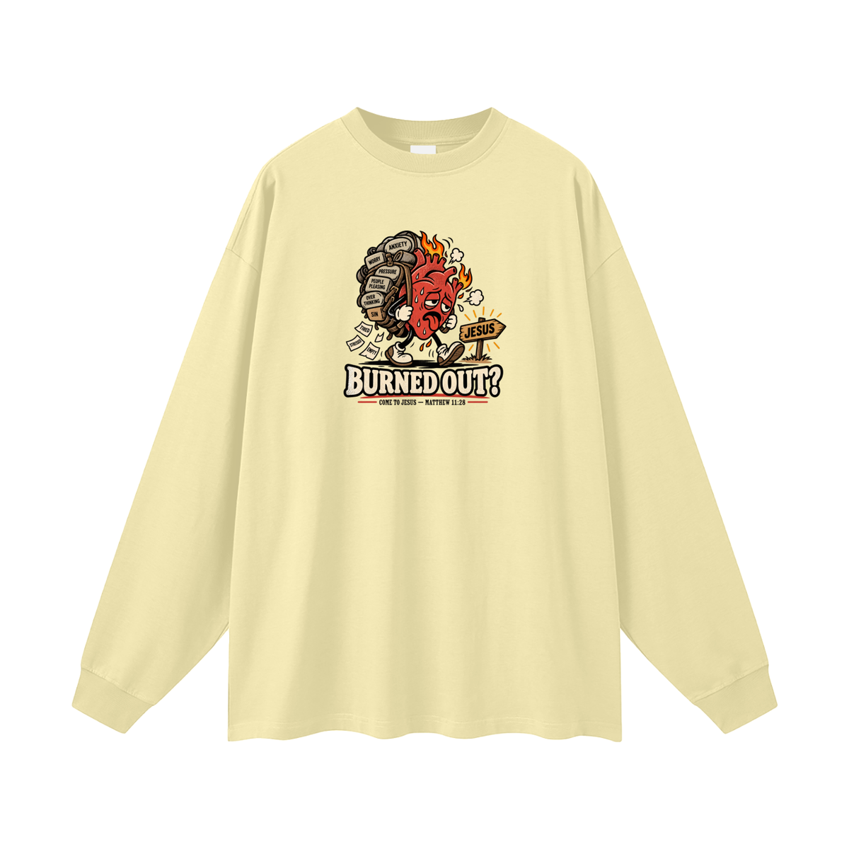 BURNED OUT? COME TO JESUS - MATTHEW 11:28 Long Sleeve T-Shirt