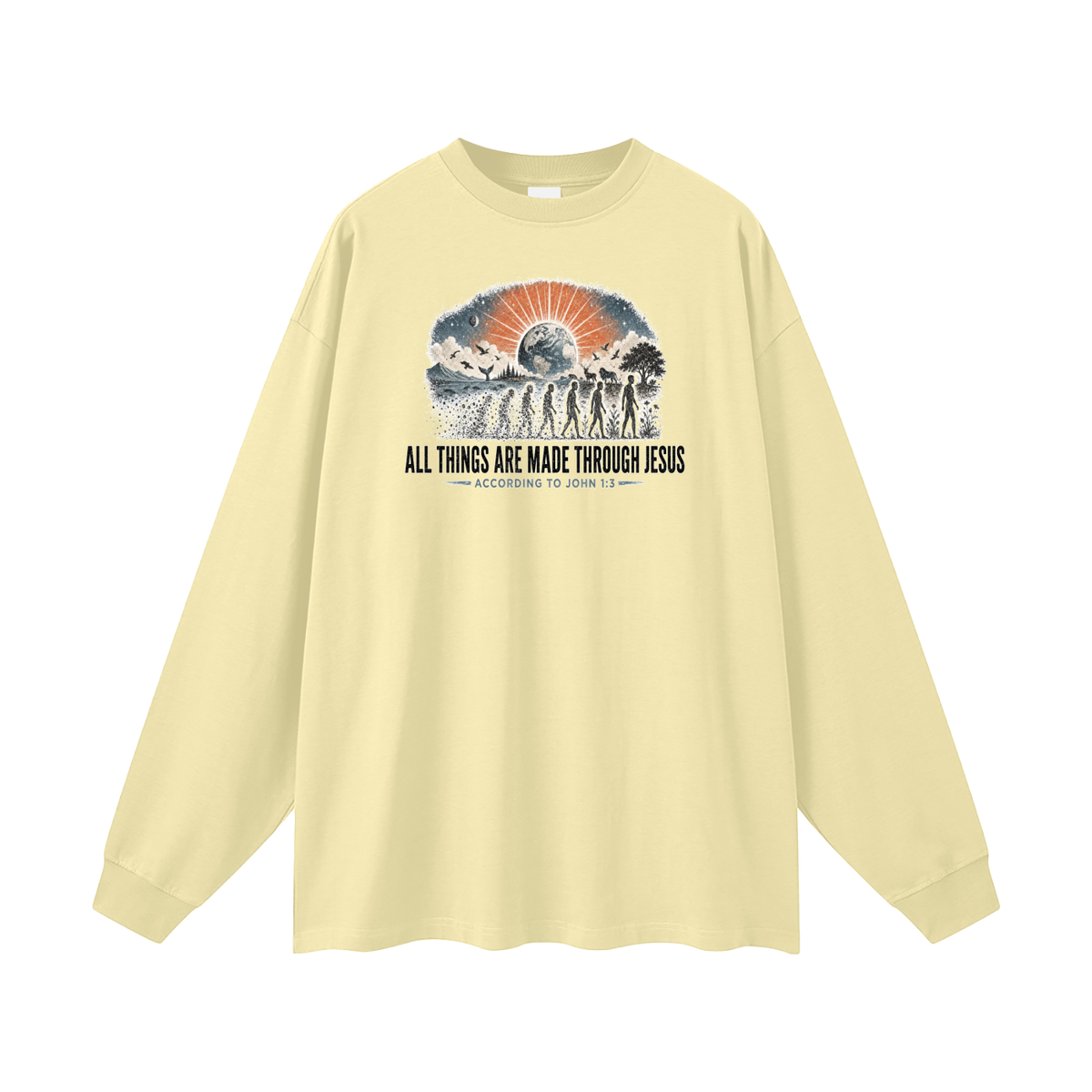ALL THINGS ARE MADE THROUGH JESUS ACCORDING TO JOHN 1:3 Long Sleeve T-Shirt