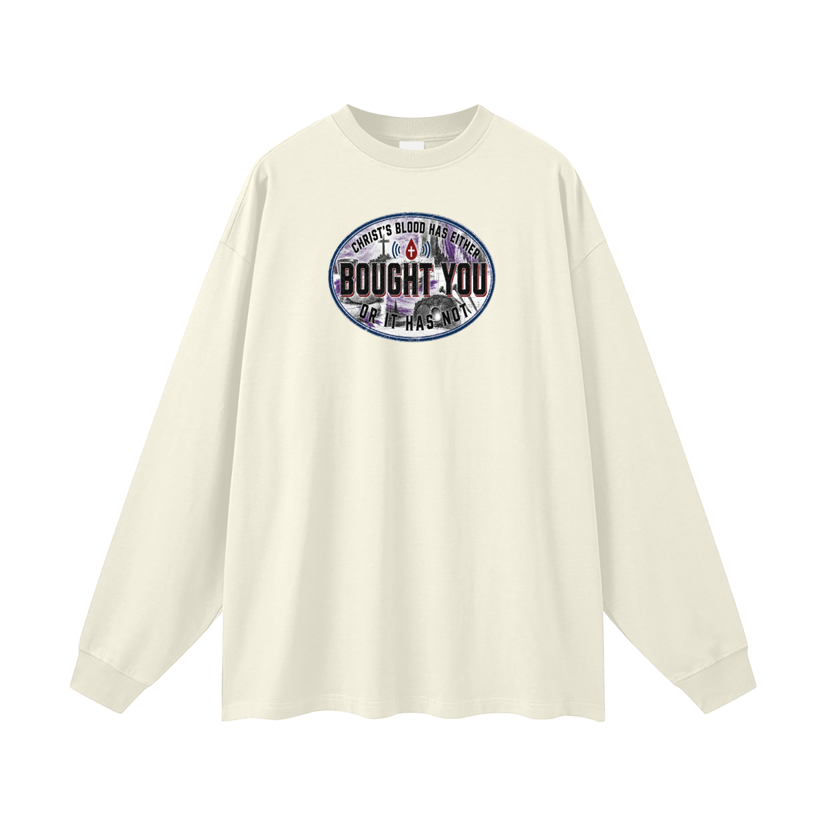 CHRIST'S BLOOD HAS EITHER BOUGHT YOU OR IT HAS NOT Long Sleeve T-Shirt