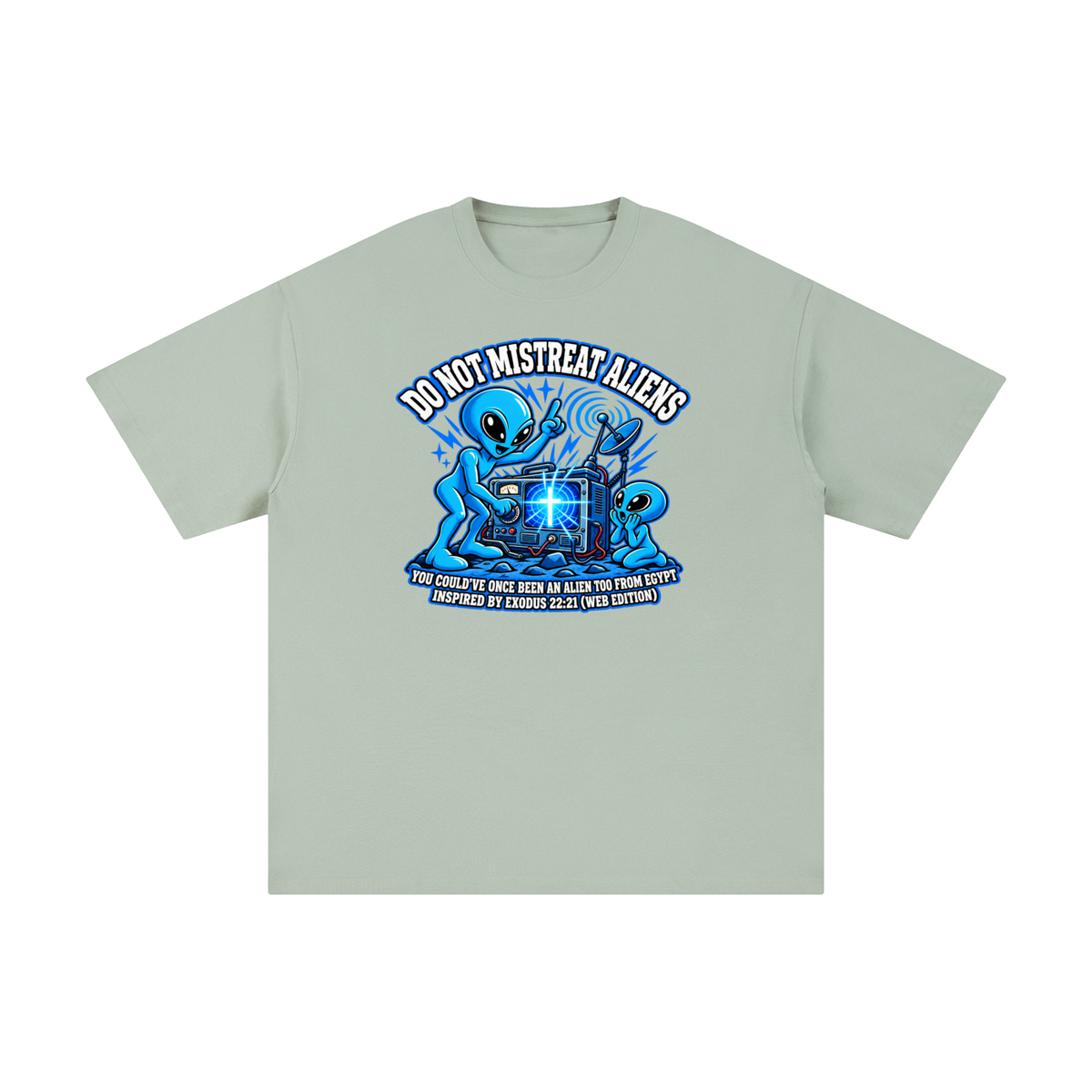 DO NOT MISTREAT ALIENS YOU COULD'VE ONCE BEEN AN ALIEN TOO FROM EGYPT INSPIRED BY EXODUS 22:21 (WEB EDITION) T-Shirt