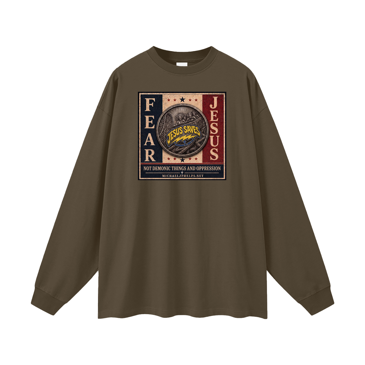 FEAR JESUS NOT DEMONIC THINGS AND OPPRESSION + MICHAELJPHELPS.NET Long Sleeve T-Shirt