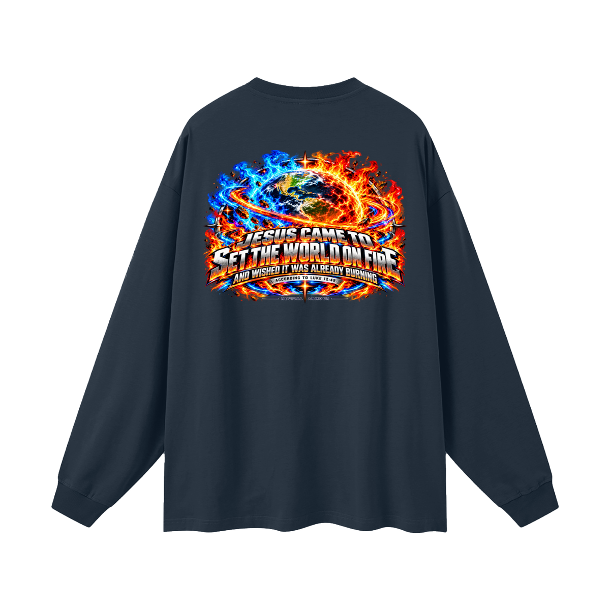 JESUS CAME TO SET THE WORLD ON FIRE AND WISHED IT WAS ALREADY BURNING ACCORDING TO LUKE 12:49 REVIVAL ARMOUR Long Sleeve T-Shirt
