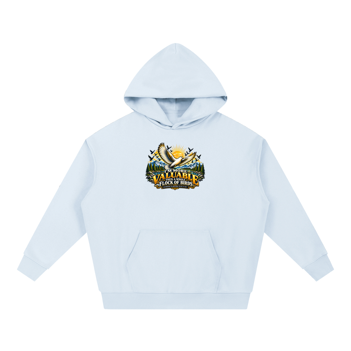 I'M MORE VALUABLE THAN A WHOLE FLOCK OF BIRDS ACCORDING TO MATTHEW 10:29-31 NLT Hoodie