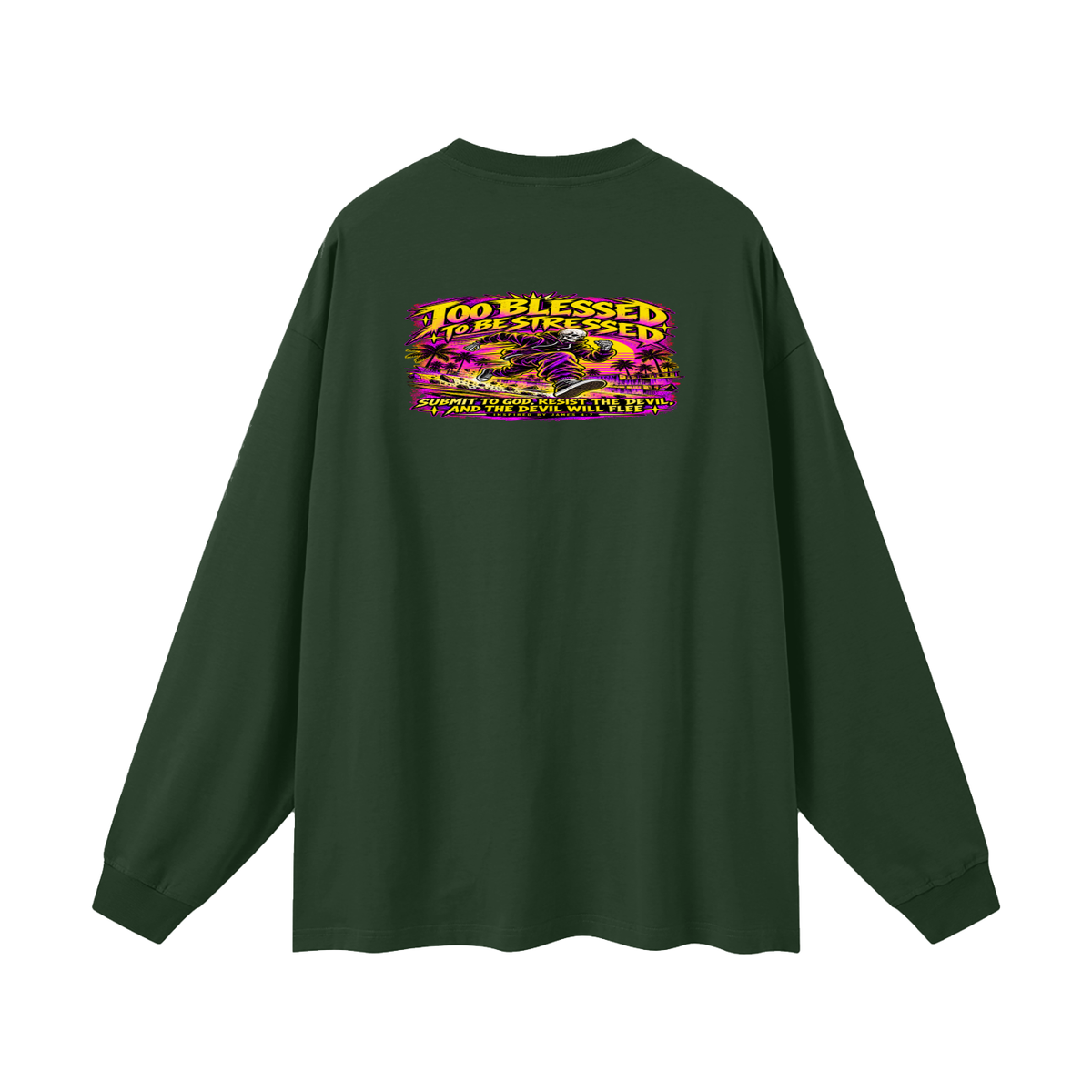 TOO BLESSED TO BE STRESSED SUMIT TO GOD, RESIST THE DEVIL, AND THE DEVIL WILL FLEE INSPIRED BY JAMES 4:7 Long Sleeve T-Shirt