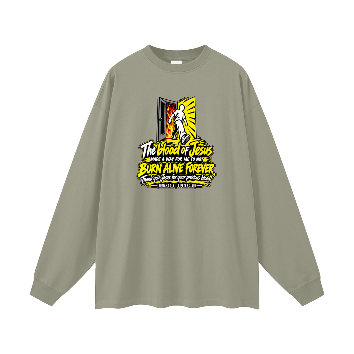 THE BLOOD OF JESUS MADE A WAY FOR ME TO NOT BURN ALIVE FOREVER THANK YOU JESUS FOR YOUR PRECIOUS BLOOD! (ROMANS 5:9 / 1 PETER 1:19) Long Sleeve T-Shirt