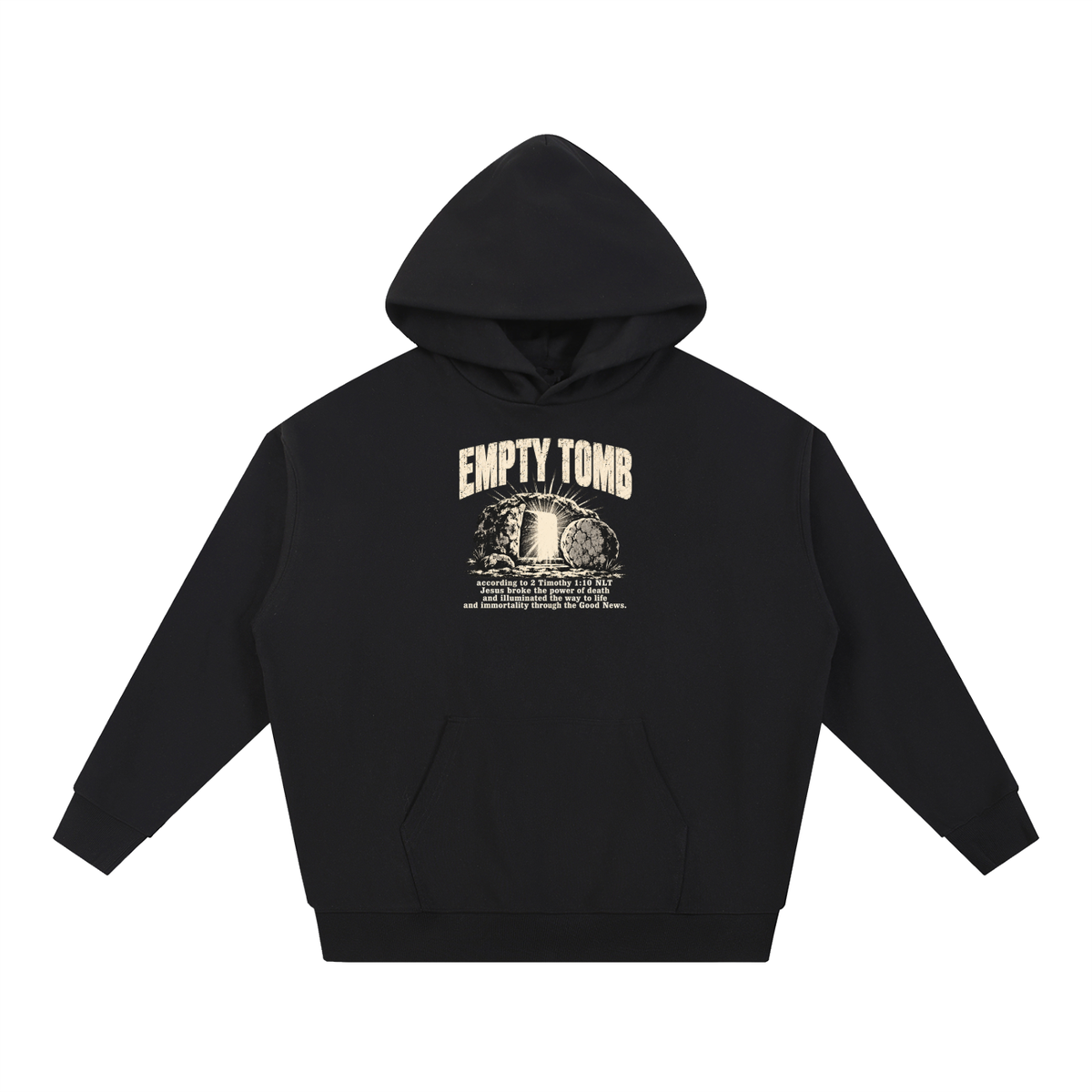 EMPTY TOMB according 2 Timothy 1:10 NLT Jesus broke the power of death and illuminated the way to life and immortality though the good news Hoodie