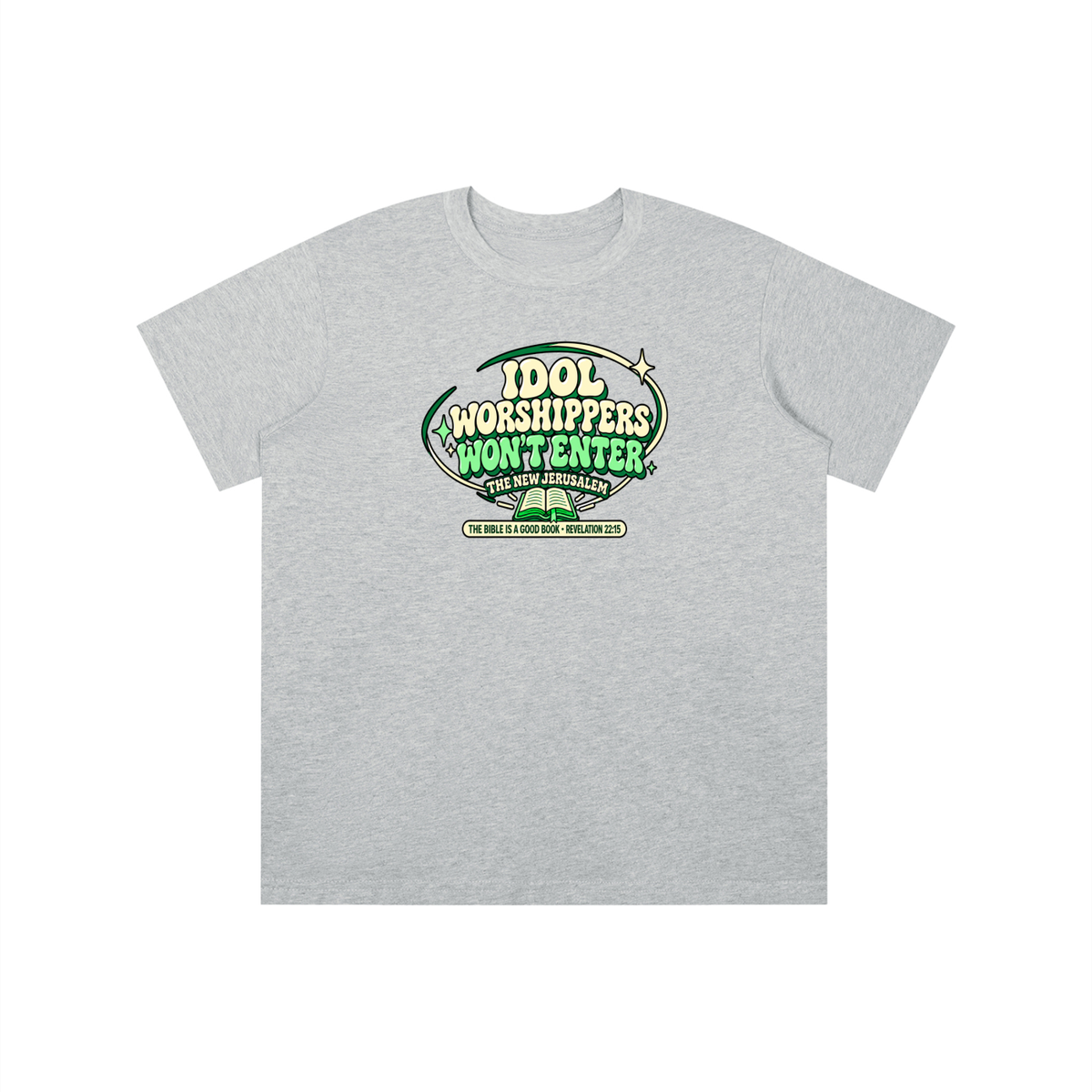 IDOL WORSHIPPERS WON'T ENTER THE NEW JERUSALEM THE BIBLE IS A GOOD BOOK . REVELATION 22:15 youth T-shirt