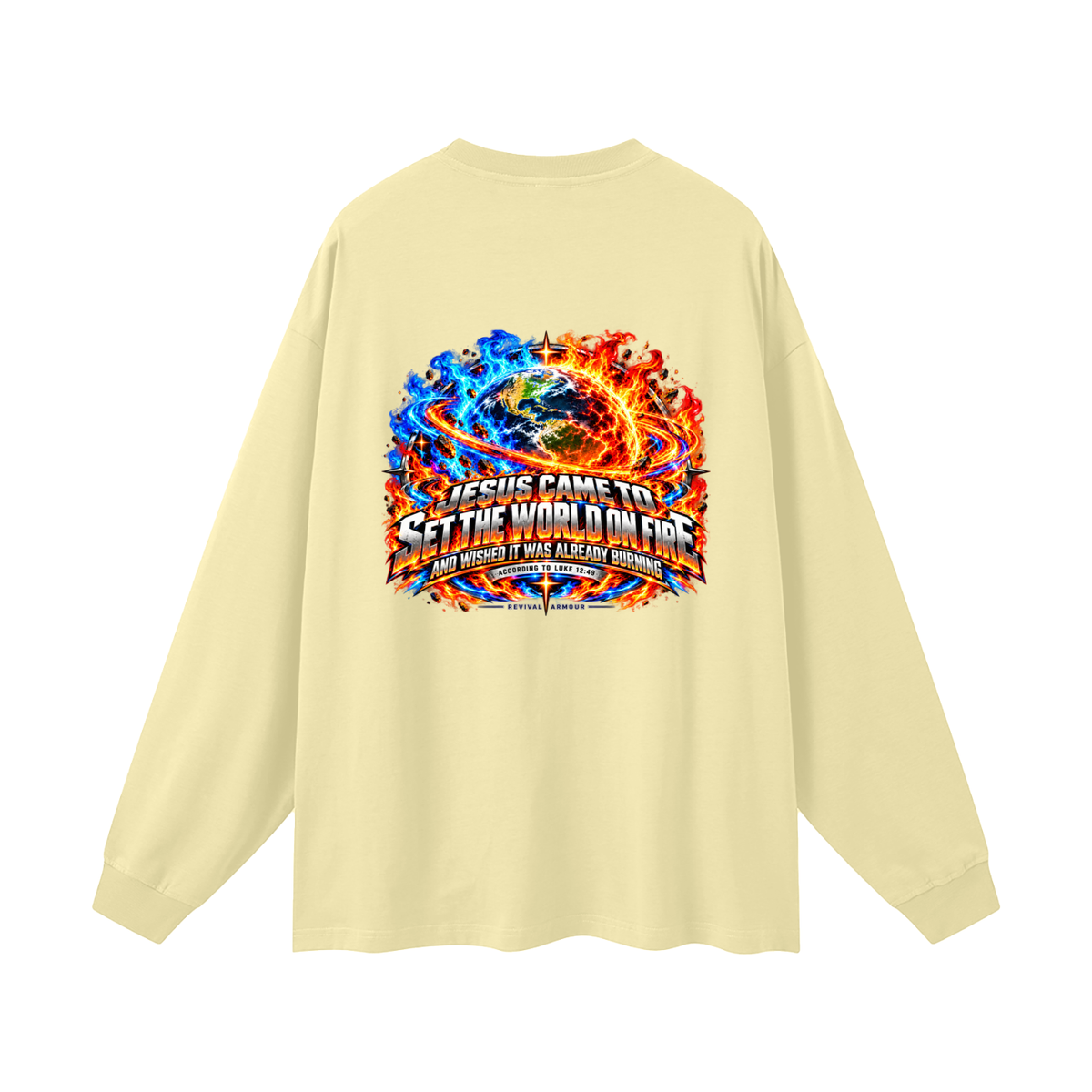 JESUS CAME TO SET THE WORLD ON FIRE AND WISHED IT WAS ALREADY BURNING ACCORDING TO LUKE 12:49 REVIVAL ARMOUR Long Sleeve T-Shirt