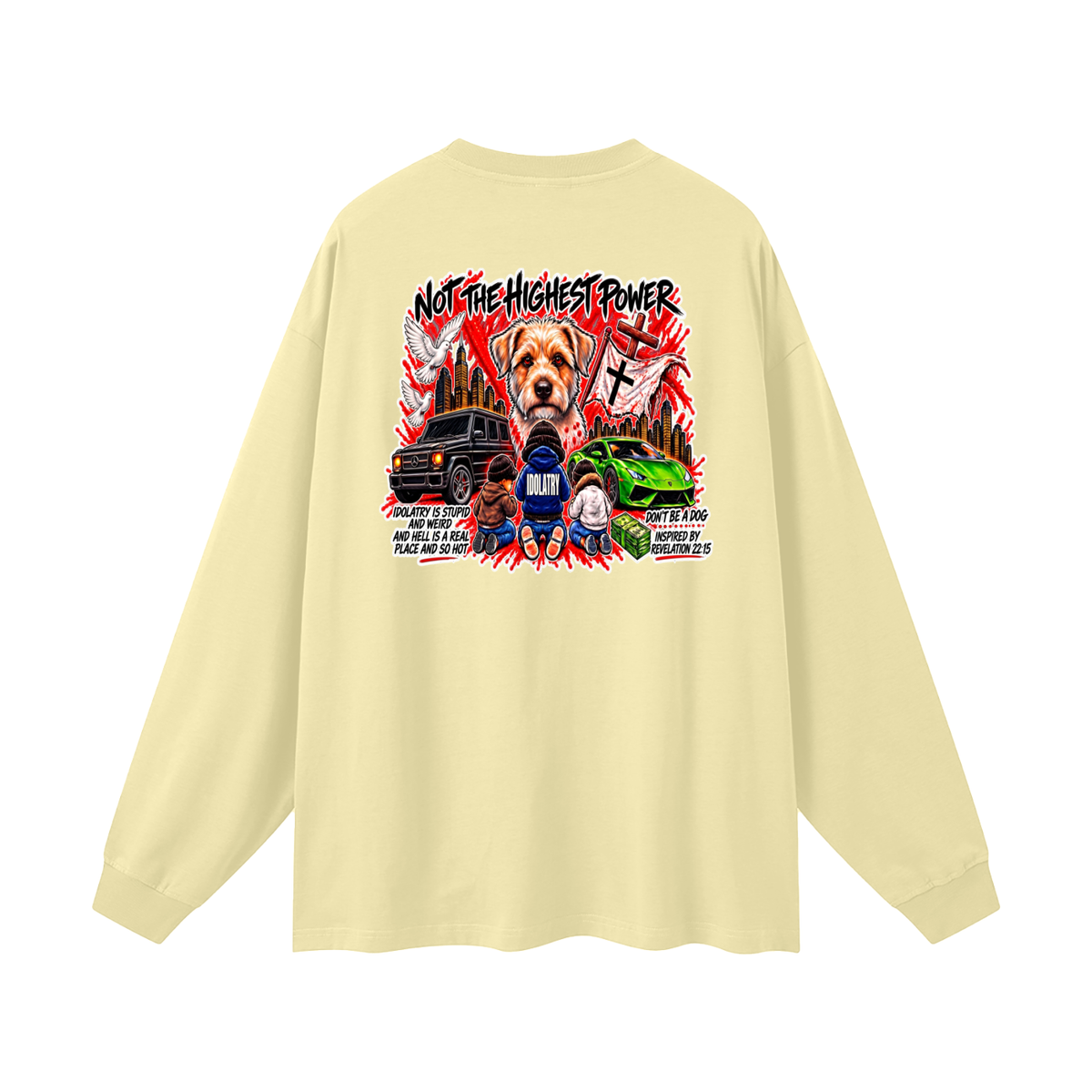 IDOLATRY IS STUPID AND WEIRD AND HELL IS A REAL PLACE AND SO HOT Long Sleeve T-Shirt