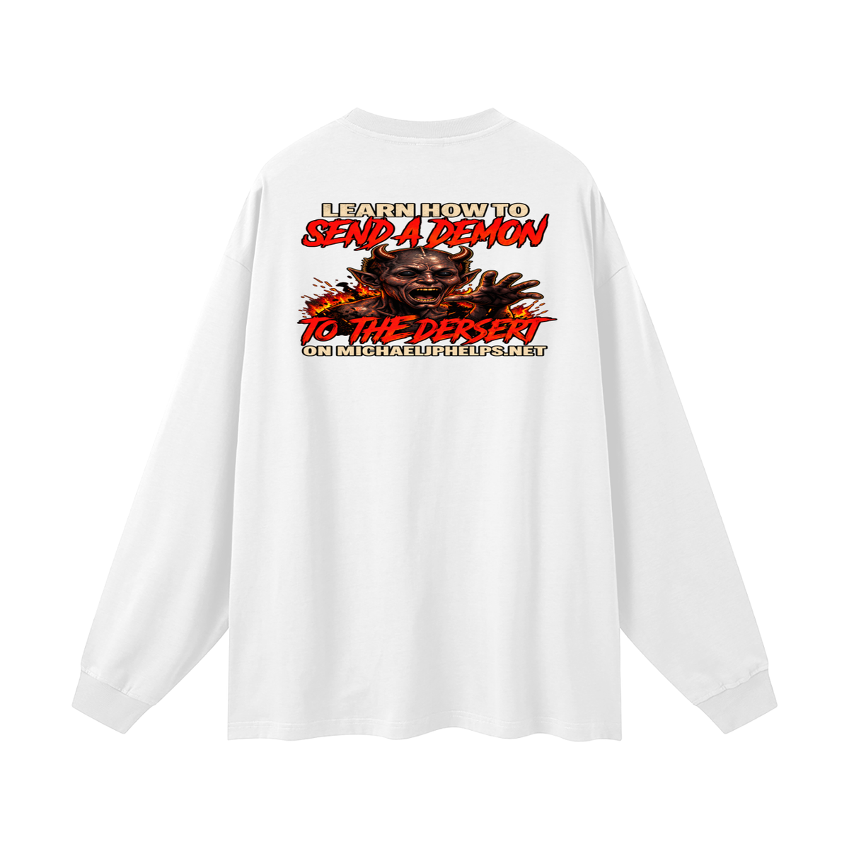 LEAN INTO THE HATE SEND A DEMON TO DESERT AND KNOW THAT GOD HATES ALL WHO DO EVIL ACCORDING TO PSALM 5:5 NLT LEARN HOW TO SEND A DEMON TO THE DESERT ON MICHAELJPHELPS.NET Long Sleeve T-Shirt