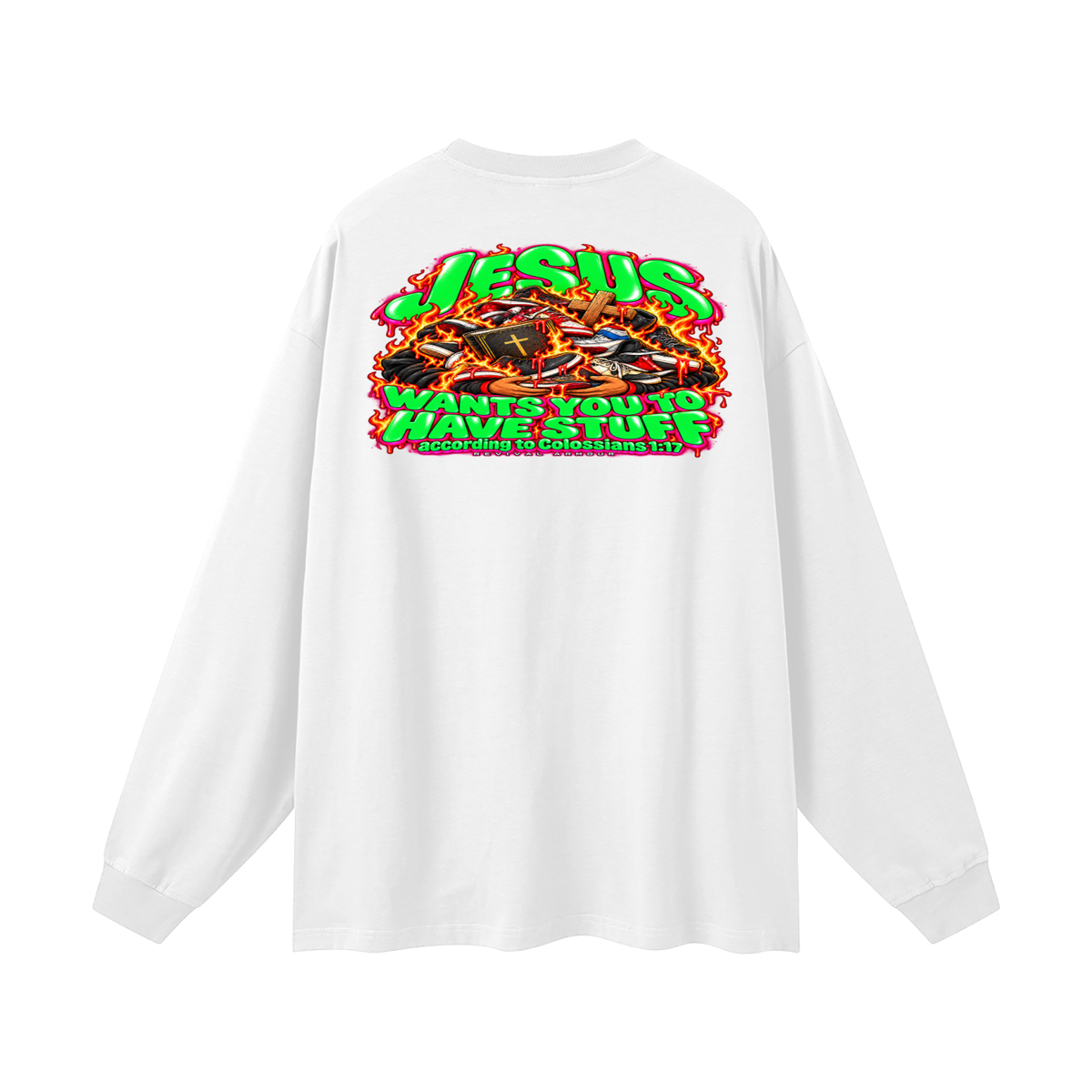 JESUS WANTS YOU TO HAVE STUFF ACCORDING TO COLOSSIANS 1:17 Long Sleeve T-Shirt