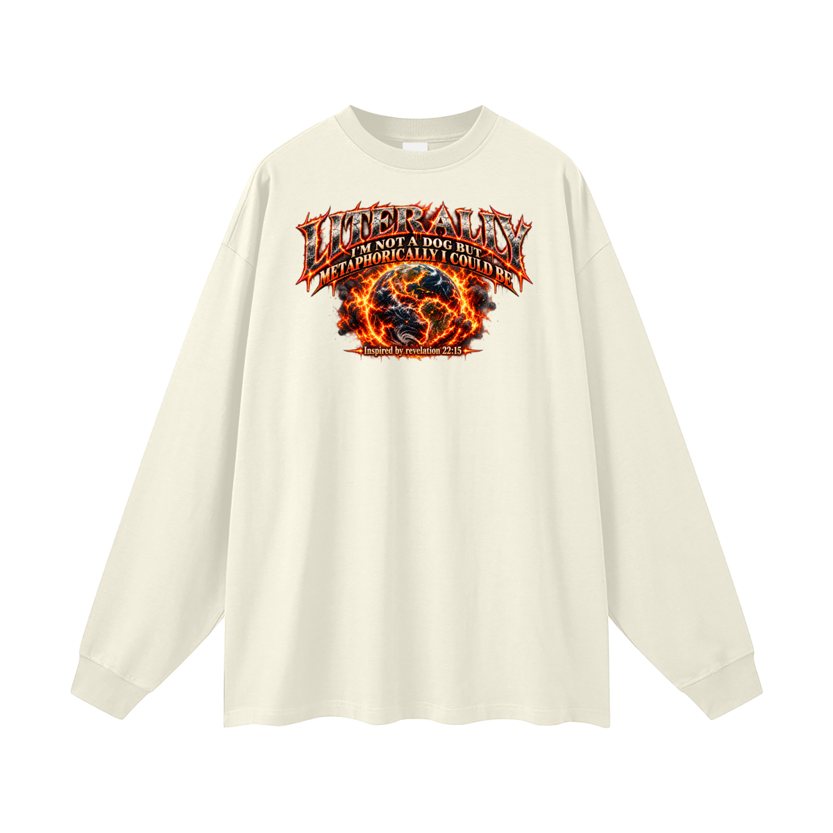 LITERALLY I'M NOT A DOG BUT METAPHORICALLY I COULD BE Inspired by revelation 22:15 Long Sleeve T-Shirt