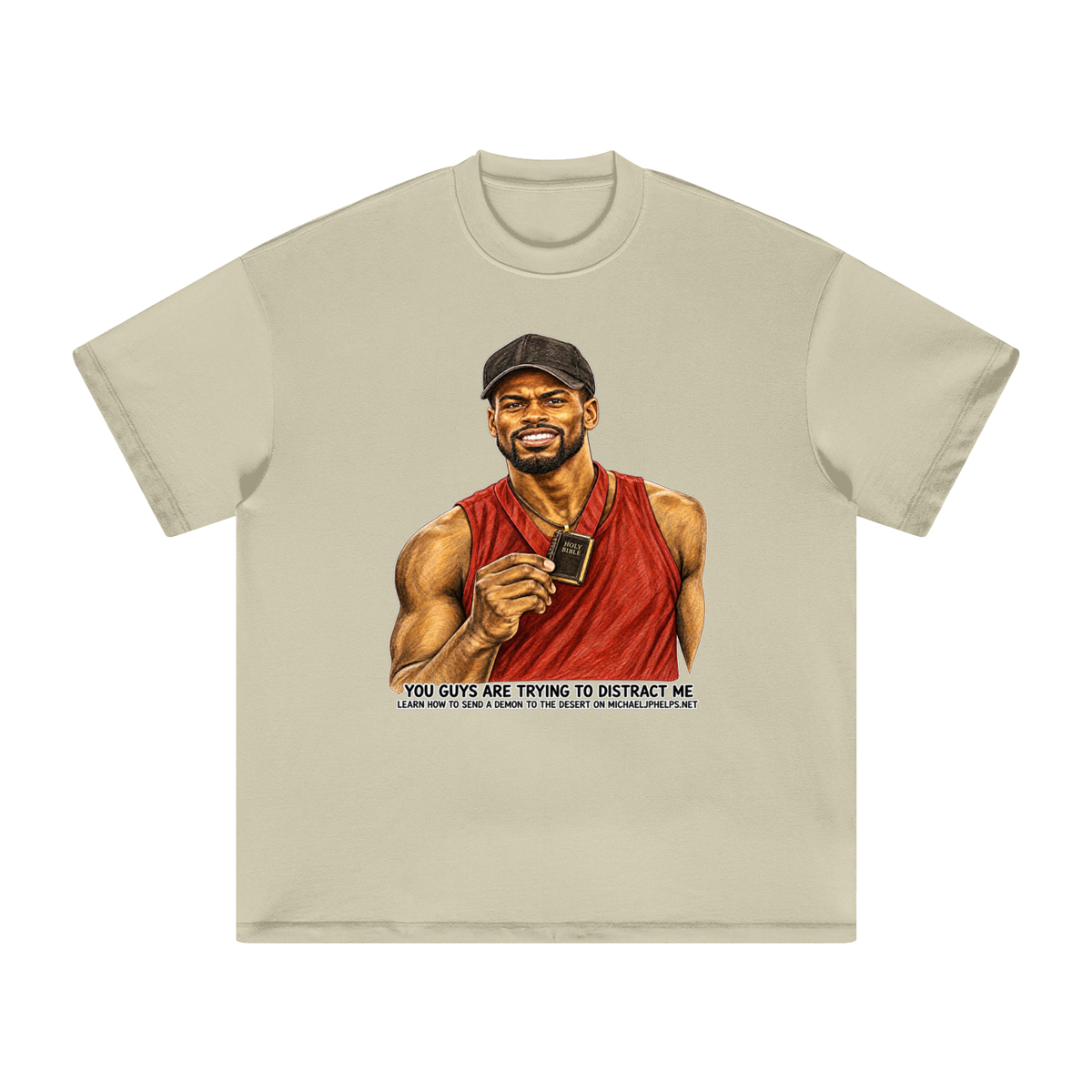 YOU GUYS ARE TRYING TO DISTRACT ME LEARN HOW TO SEND A DEMON TO THE DESERT ON MICHAELJPHELPS.NET T-Shirt