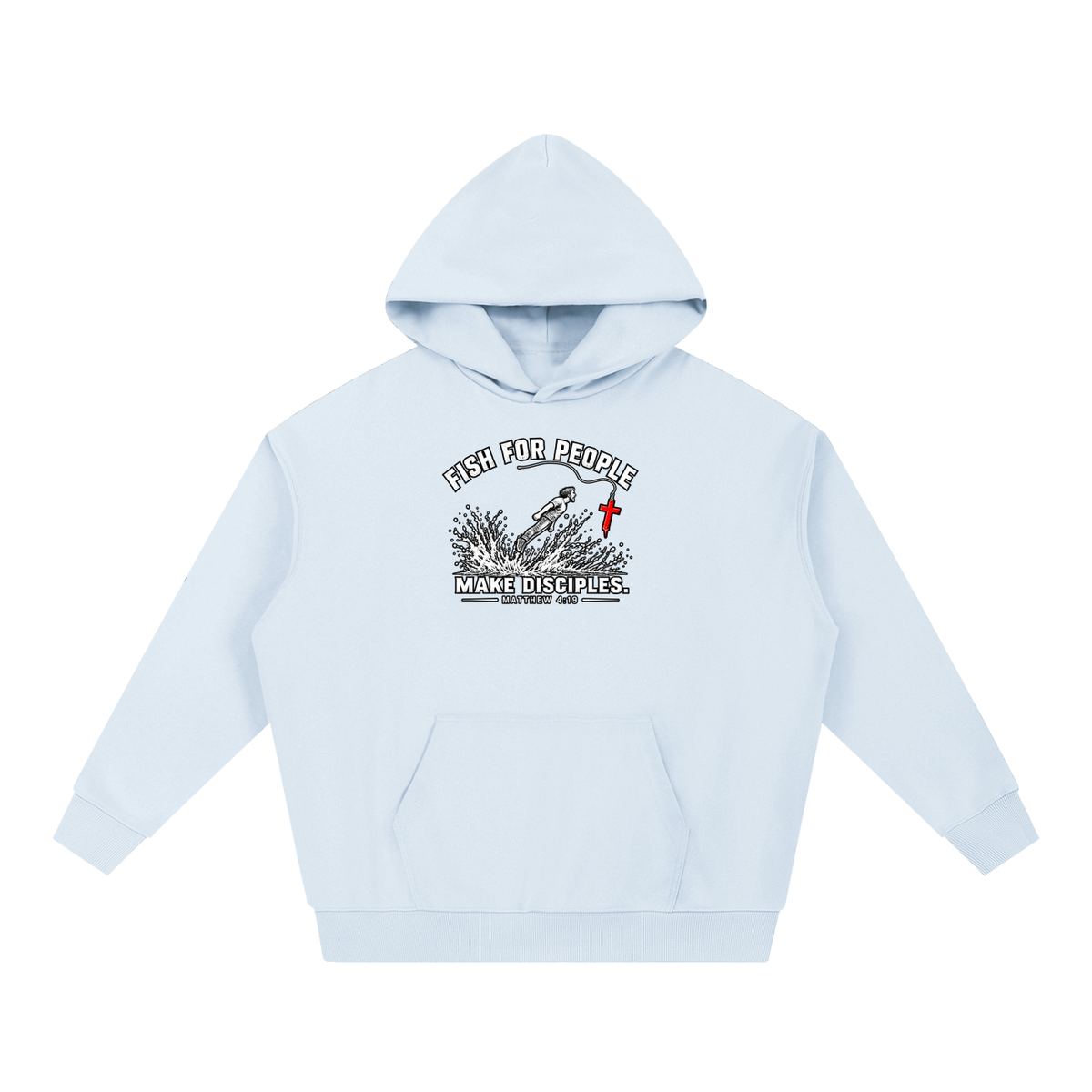 FISH FOR PEOPLE MAKE DISCIPLES. - MATTHEW 4:19 - Hoodie