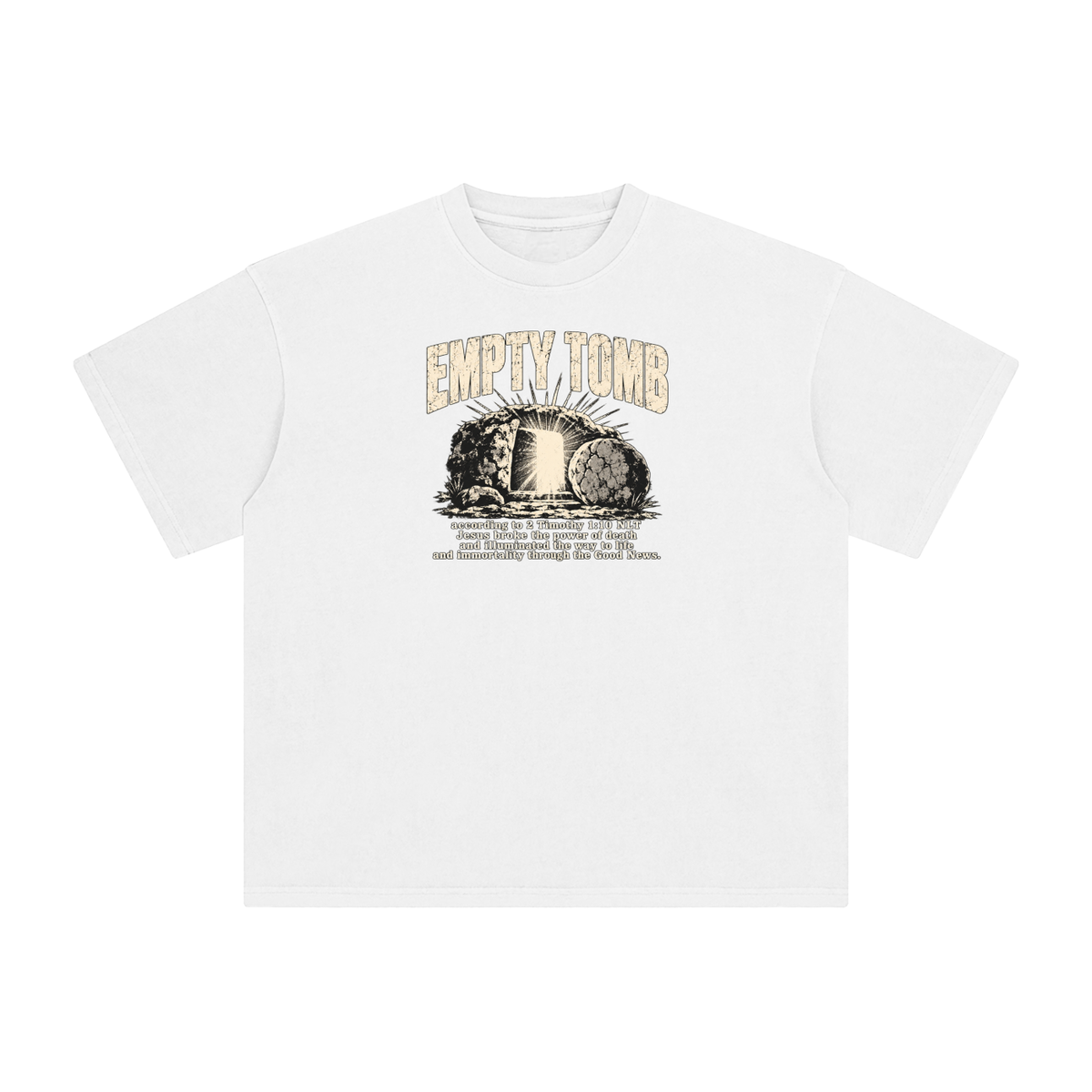 EMPTY TOMB according 2 Timothy 1:10 NLT Jesus broke the power of death and illuminated the way to life and immortality though the good news T-Shirt