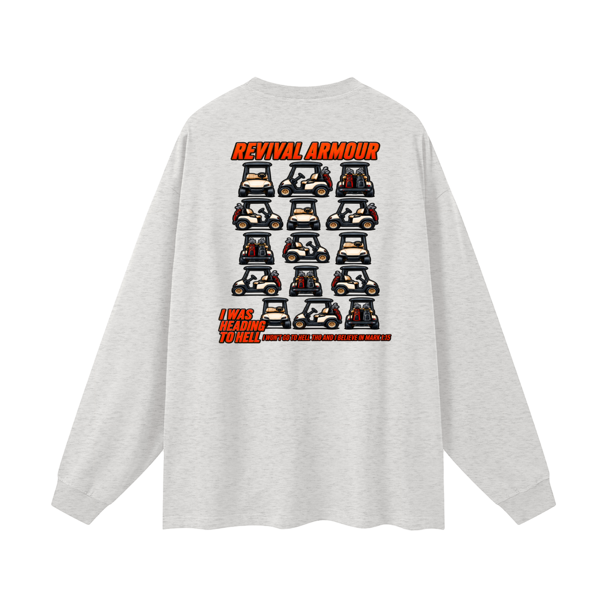 I WAS HEADING TO I WON'T GO TO HELL THO AND I BELIEVE IN MARK 1:15 Long Sleeve T-Shirt