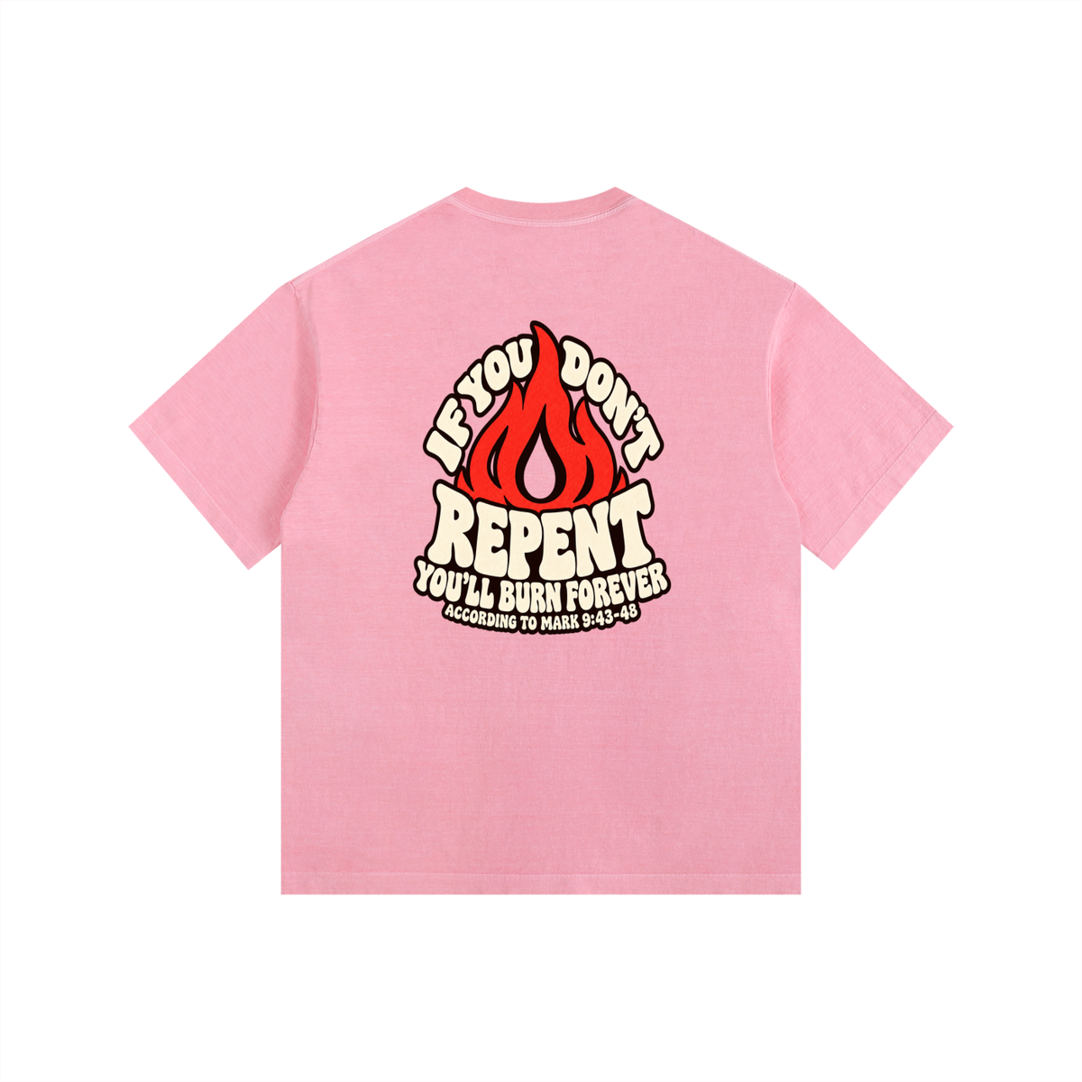 REDEEMED BY THE BLOOD OF JESUS ACCORDING TO EPHESIANS 1:7 IF YOU DON'T REPENT YOU'LL BURN FOREVER ACCORDING TO MARK 9:43-48 T-Shirt