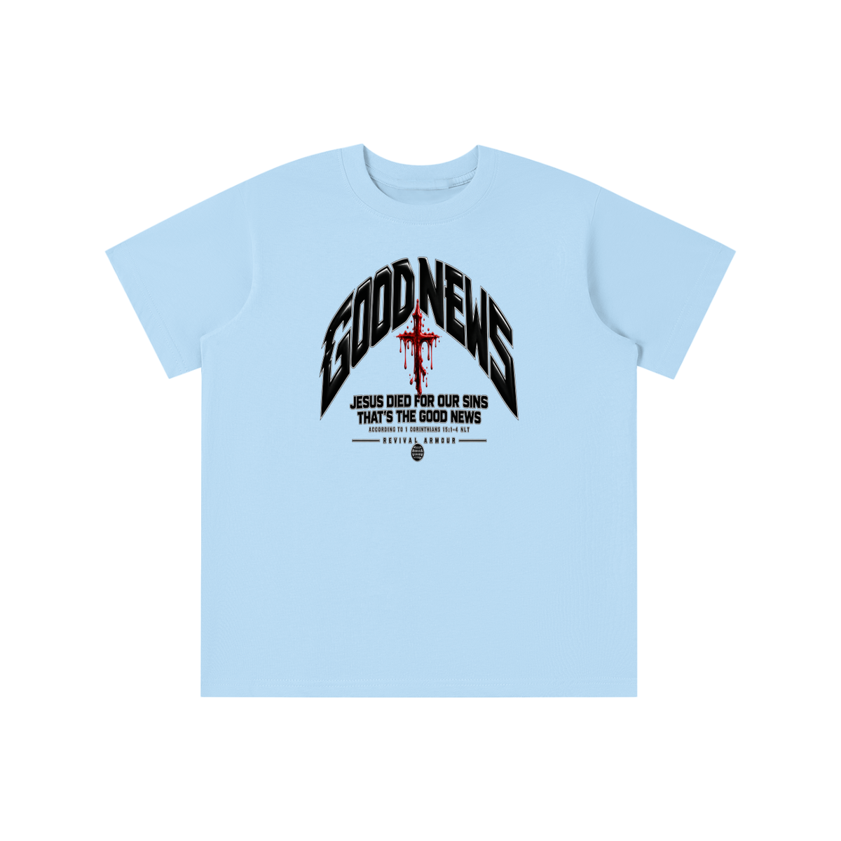 GOOD NEWS JESUS DIED FOR OUR SINS THAT'S THE GOOD NEWS ACCORDING TO 1 CORTHIANS 15:1-4 NLT REVIVAL ARMOUR youth T-shirt