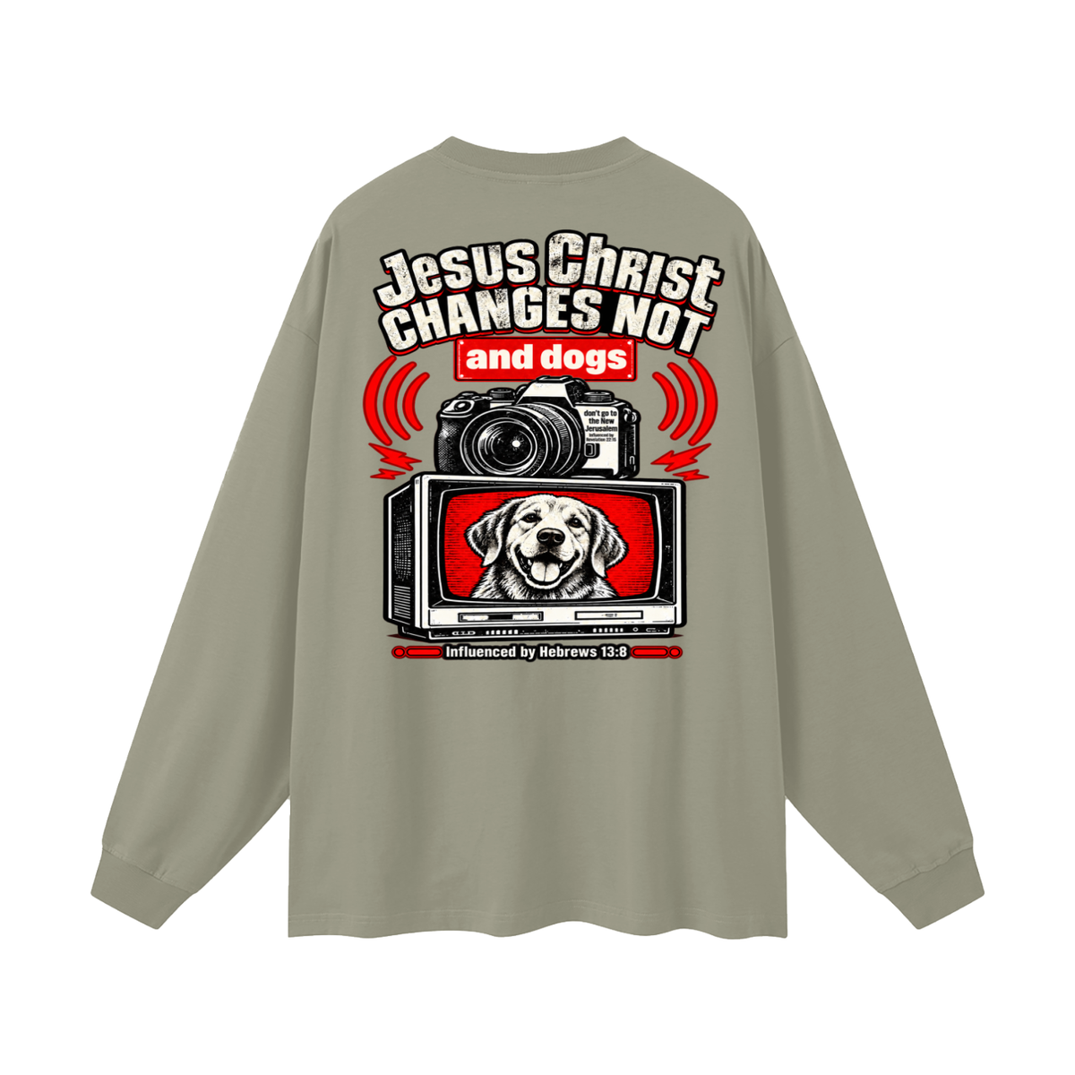 Jesus ChRIST CHANGES NOT and dogs don't go to the New Jerusalem Influenced by Revelation 22:15 Influenced by Hebrews 13:8 Long Sleeve T-Shirt
