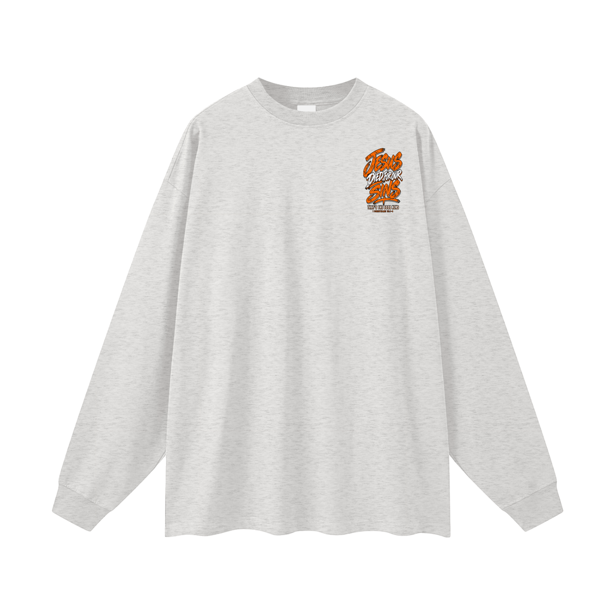 JESUS DIED FOR FOR OUR SINS THAT'S THE GOOD NEWS 1 CORTHIANS 15:1-4 JESUS SAVES THE BLOOD PAID IT ALL Long Sleeve T-Shirt